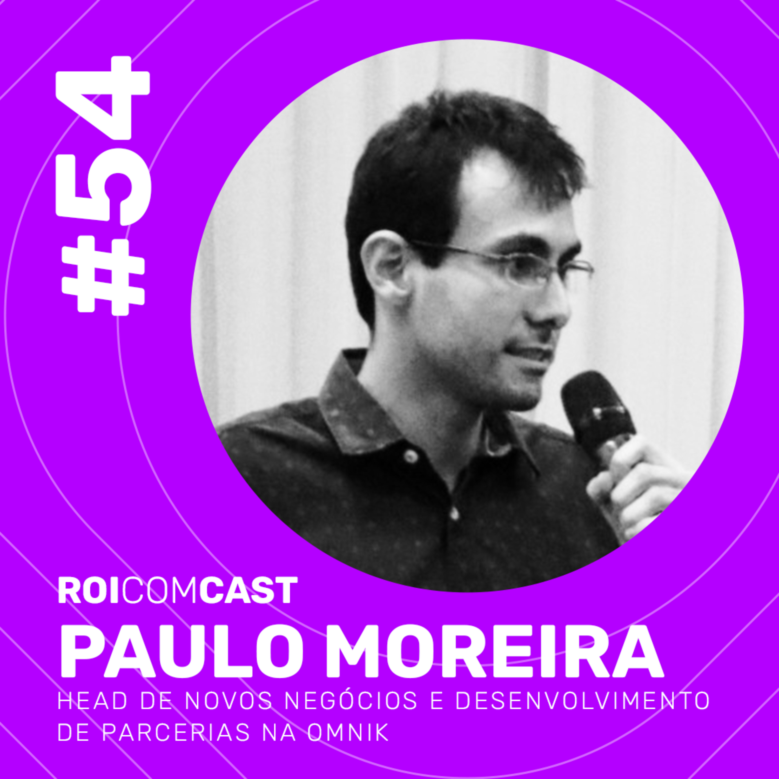 PAULO MOREIRA - Head de novos negócios e desenvolvimento de parcerias na Omnik | Roi Com Cast #54 episode artwork