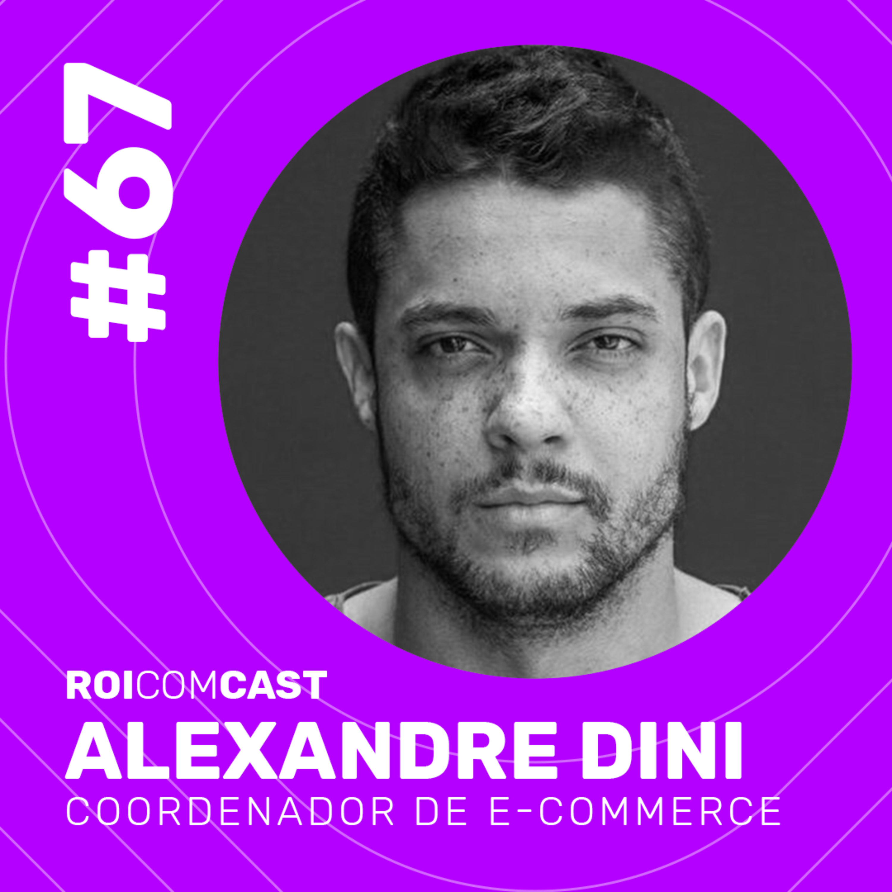 ALEXANDRE DINI - Coordenador de E-commerce - B2B/B2C | Roi Com Cast #67 episode artwork