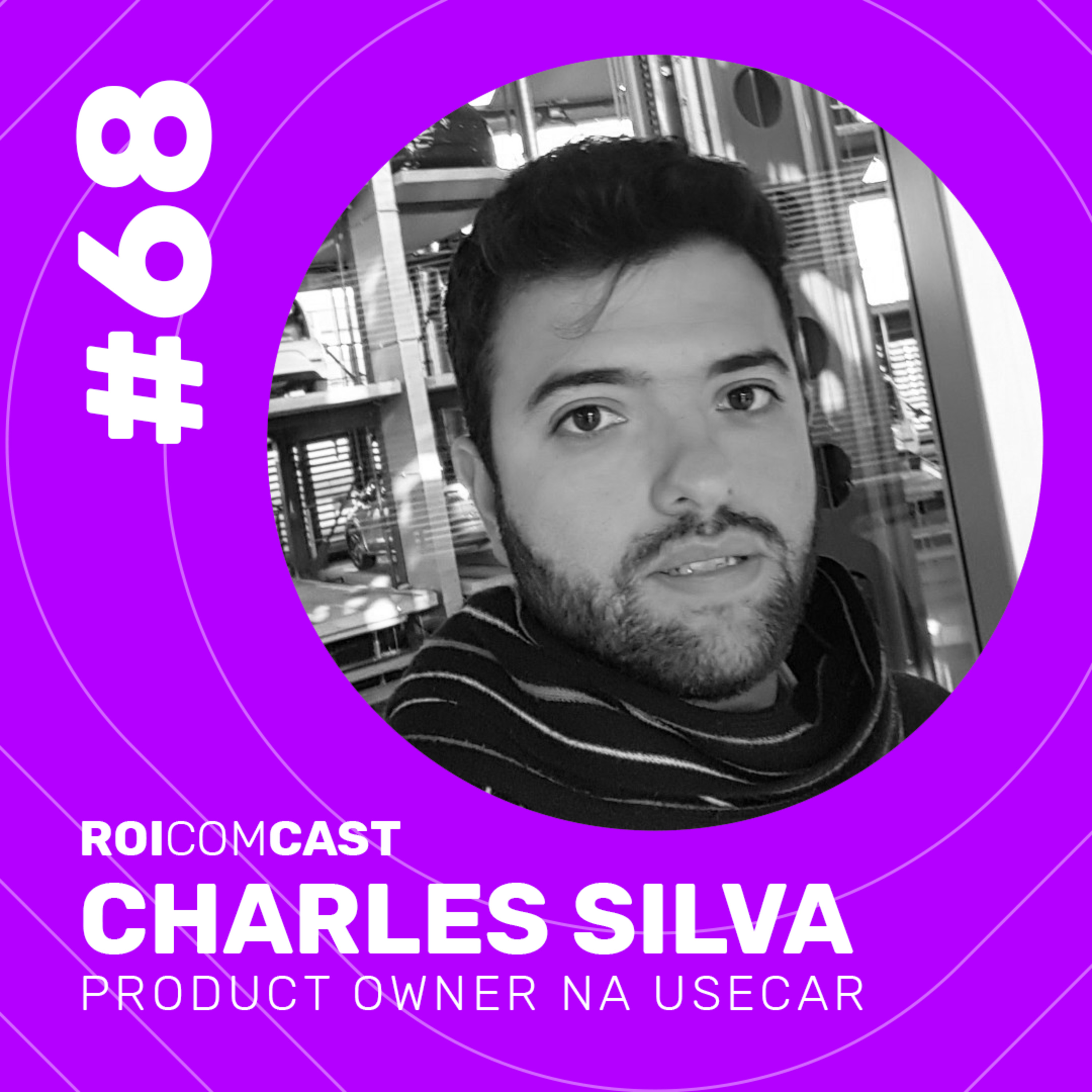 CHARLES SILVA - Product Owner na UseCar | Roi Com Cast #68 episode artwork