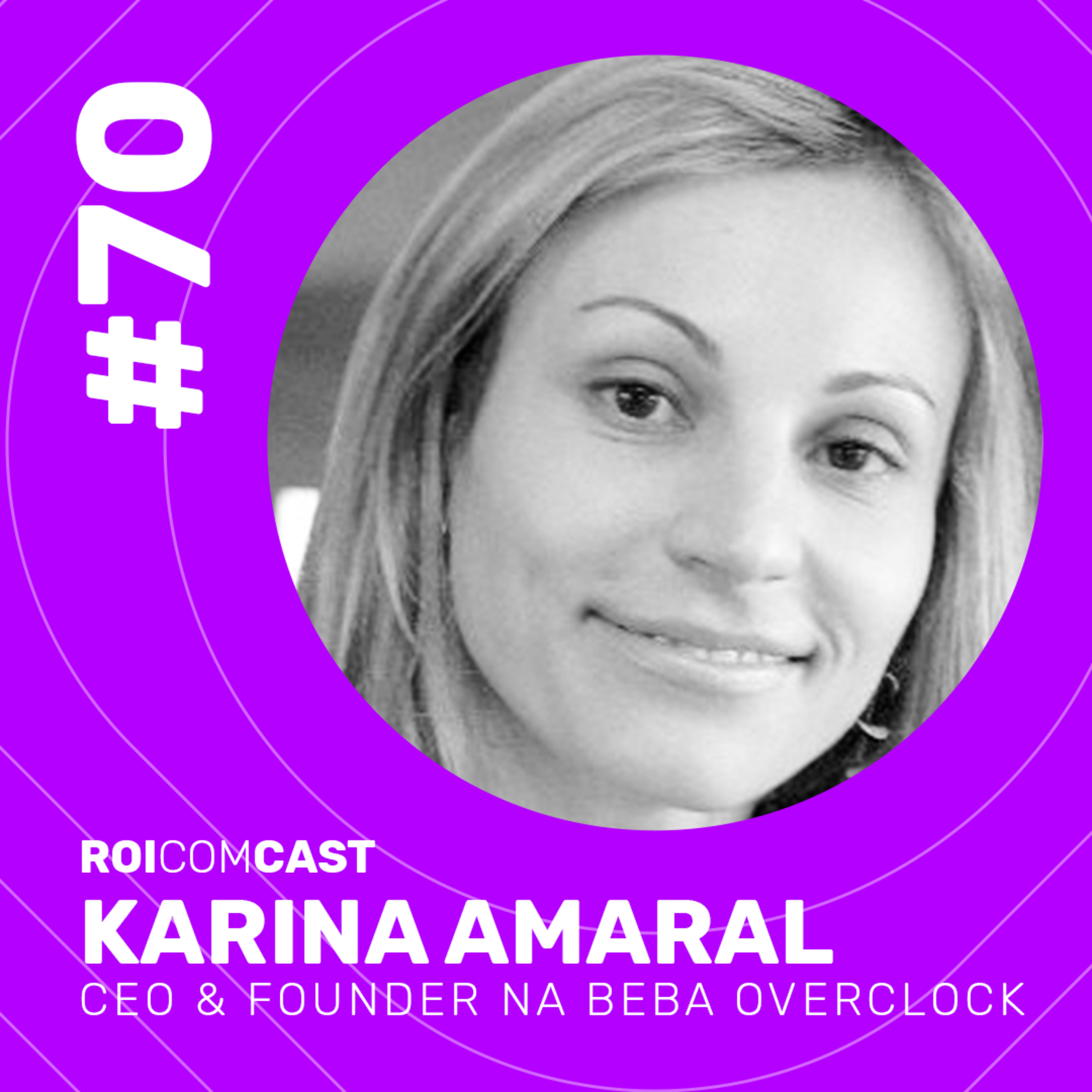 KARINA AMARAL - CEO & Founder na Beba Overclock | Roi Com Cast #70 episode artwork