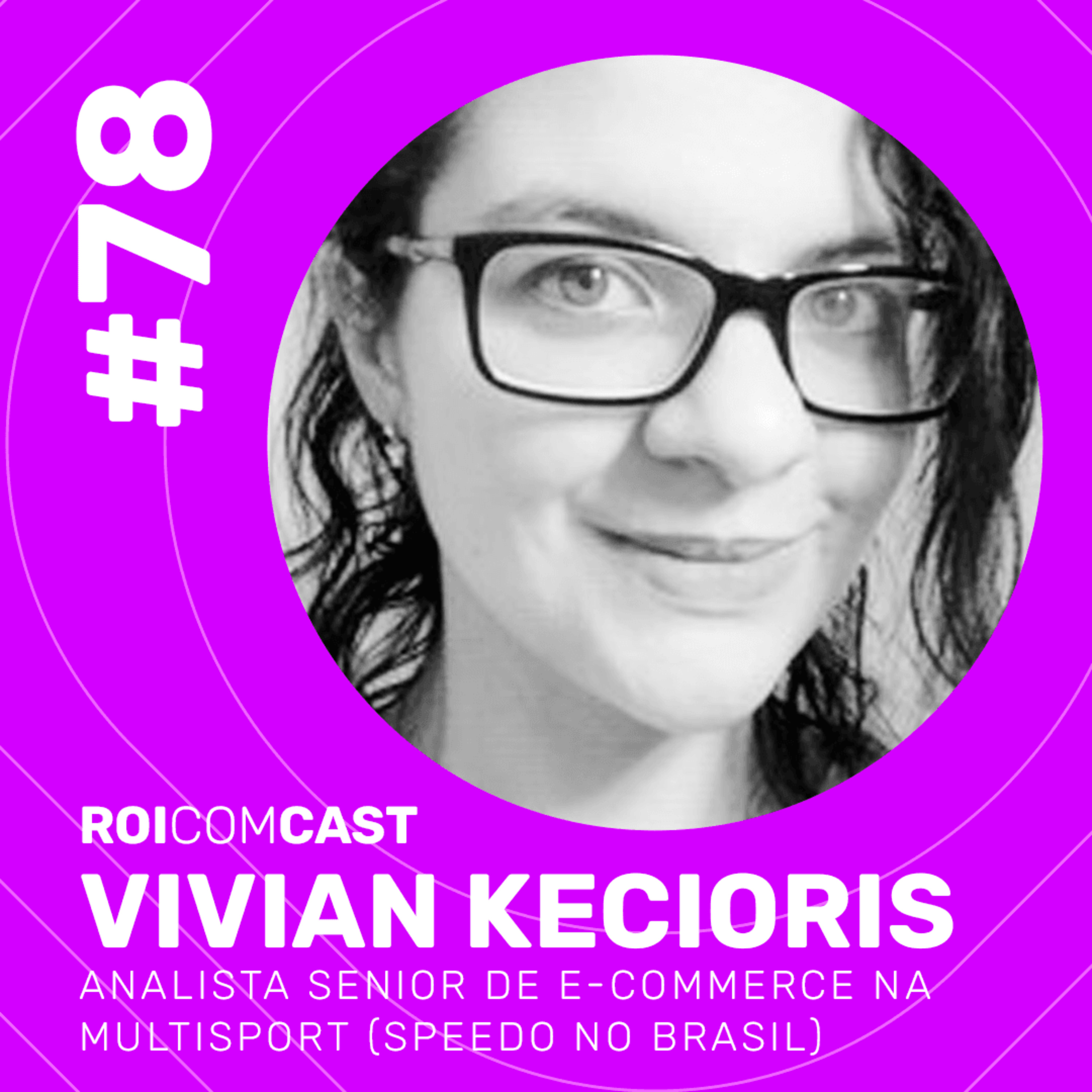 VIVIAN KECIORIS - Analista Senior de E-commerce na Multisport (Speedo no Brasil)| Roi Com Cast #78 episode artwork