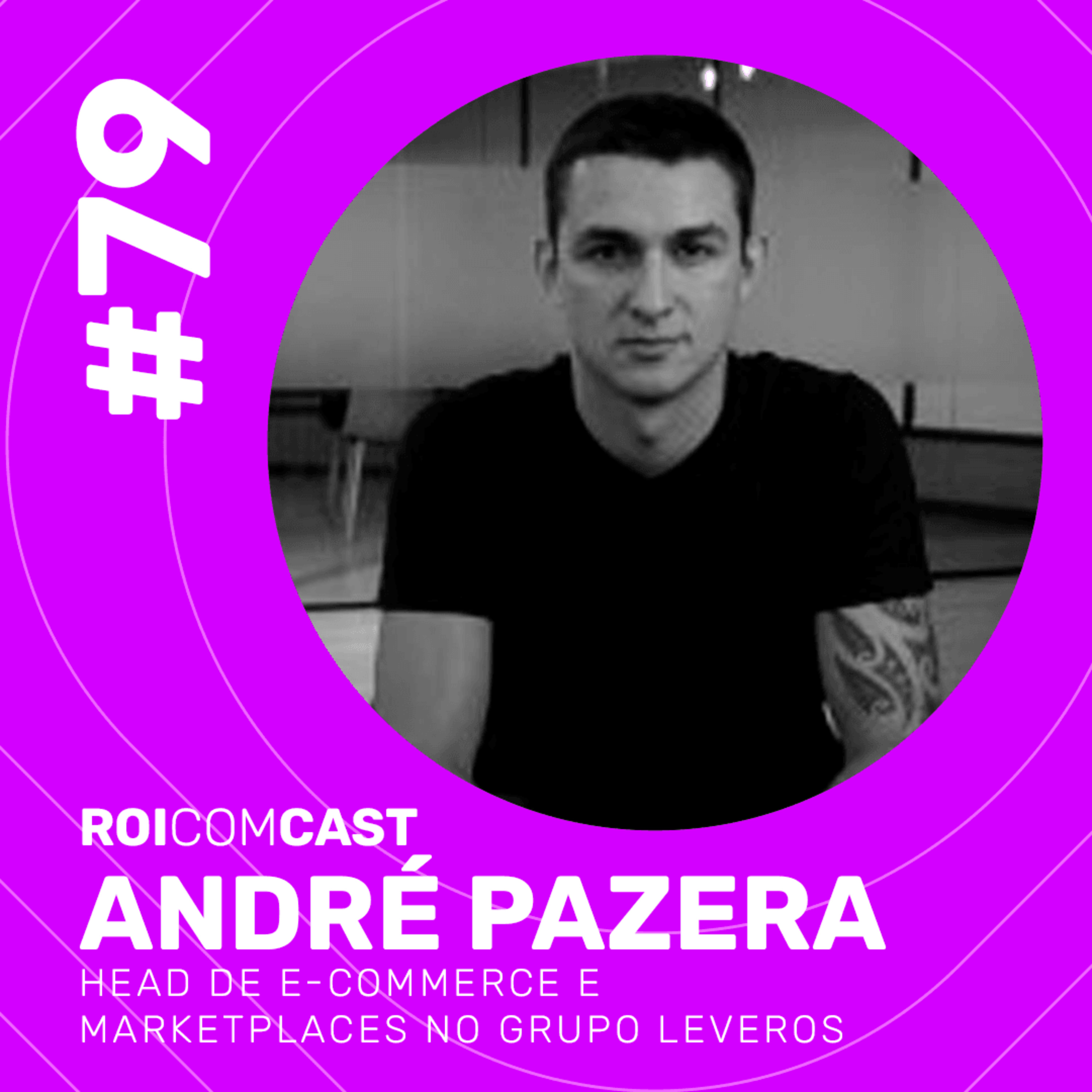 ANDRÉ PAZERA - Head de E-commerce e Marketplaces no Grupo Leveros| Roi Com Cast #79 episode artwork