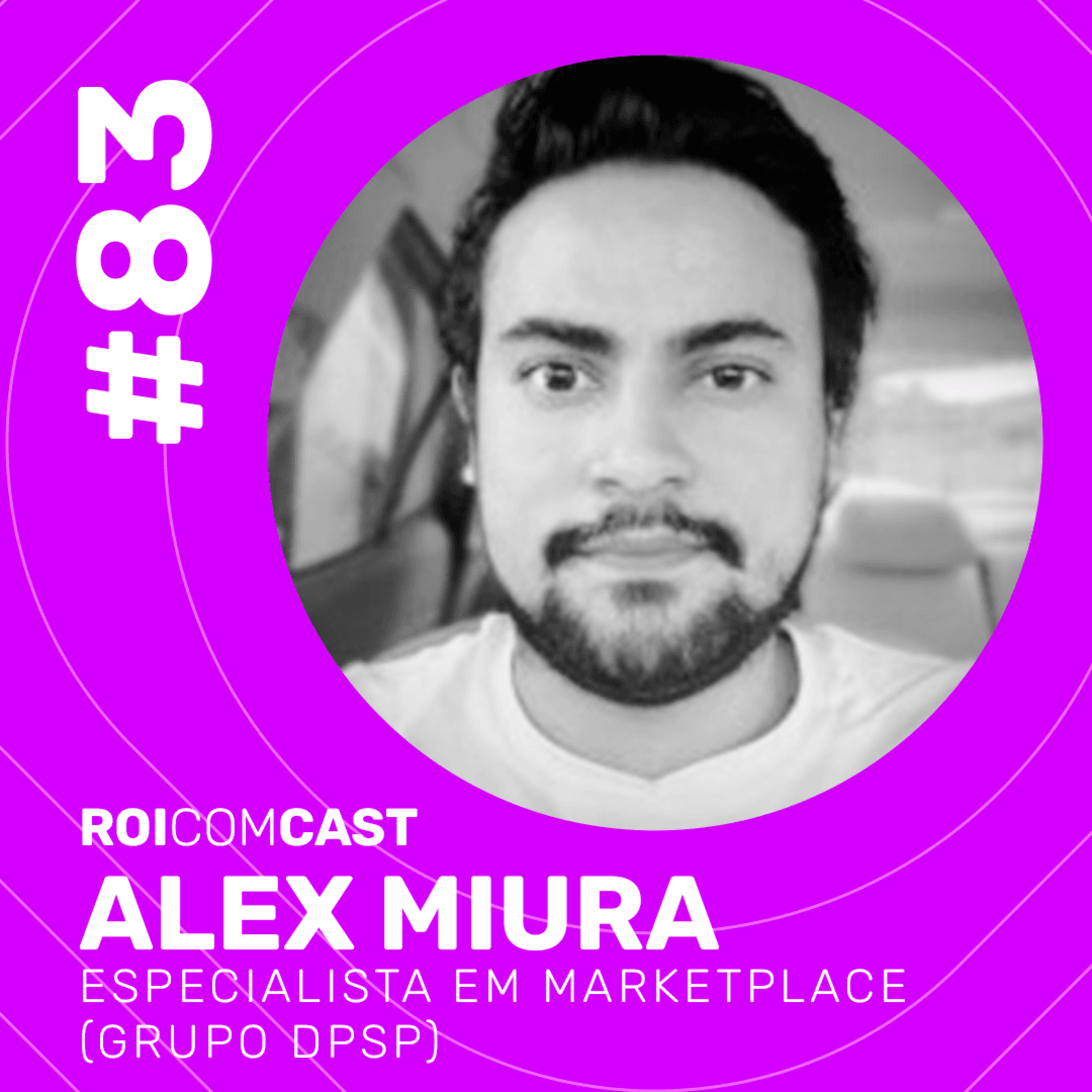ALEX MIURA - Especialista em Marketplace no Grupo DPSP | Roi Com Cast #83 episode artwork