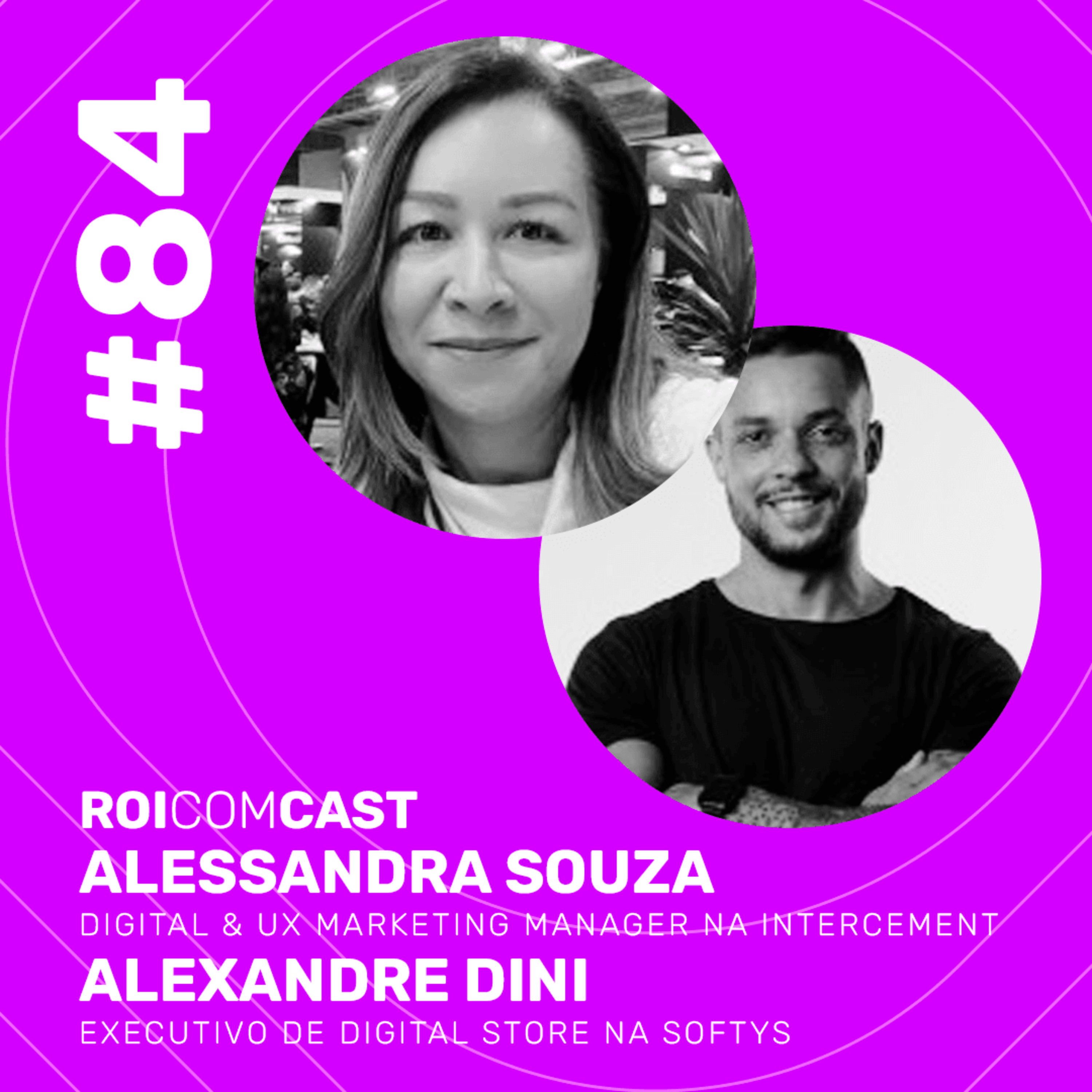 ALESSANDRA SOUZA - Digital & UX Marketing Manager na InterCement e ALEXANDRE DINI - Executivo de Digital Store na Softys | Roi Com Cast #84 episode artwork