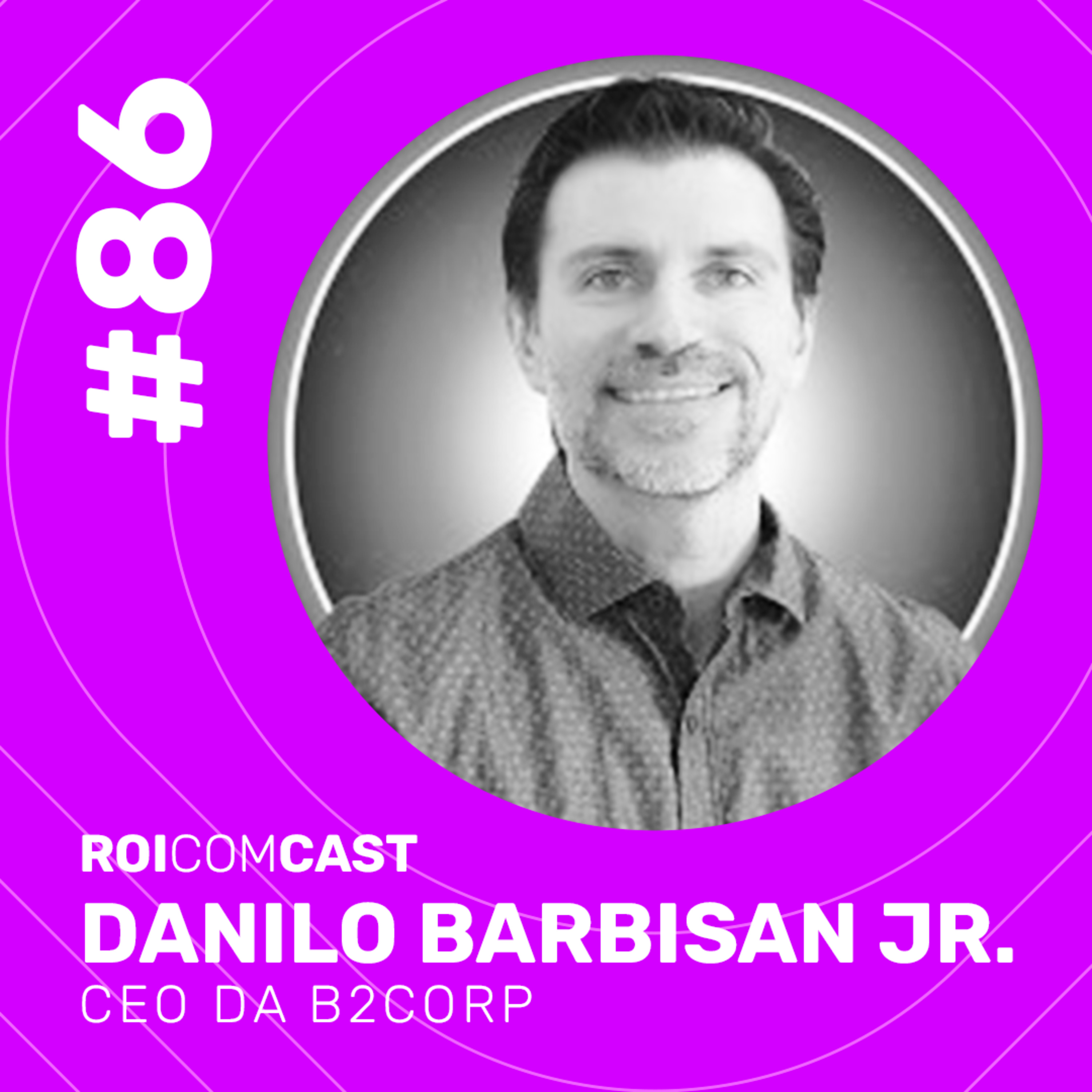 DANILO BARBISAN Jr - CEO na B2Corp | Roi Com Cast #86 episode artwork