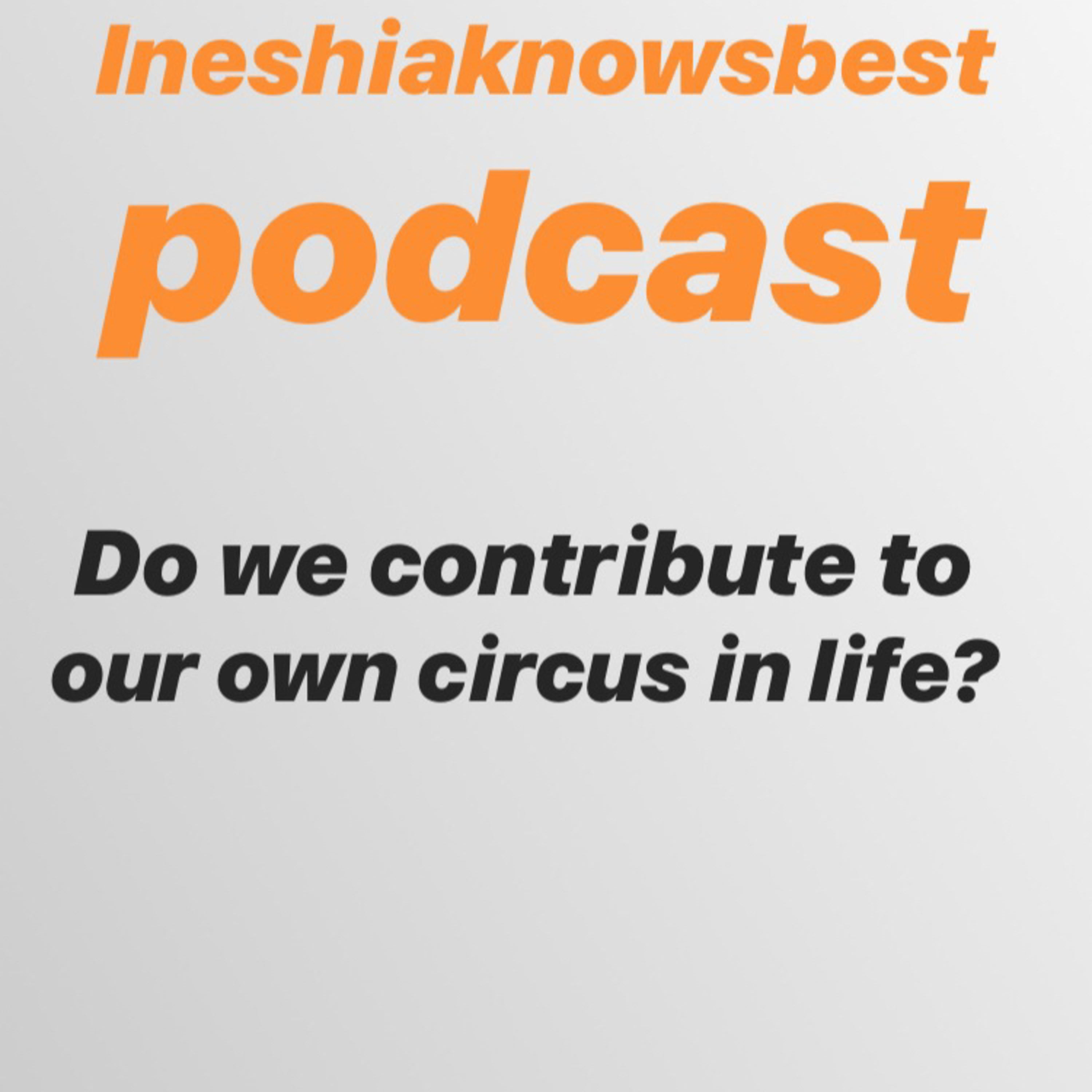 Do we contribute to our own circus in life.  episode artwork