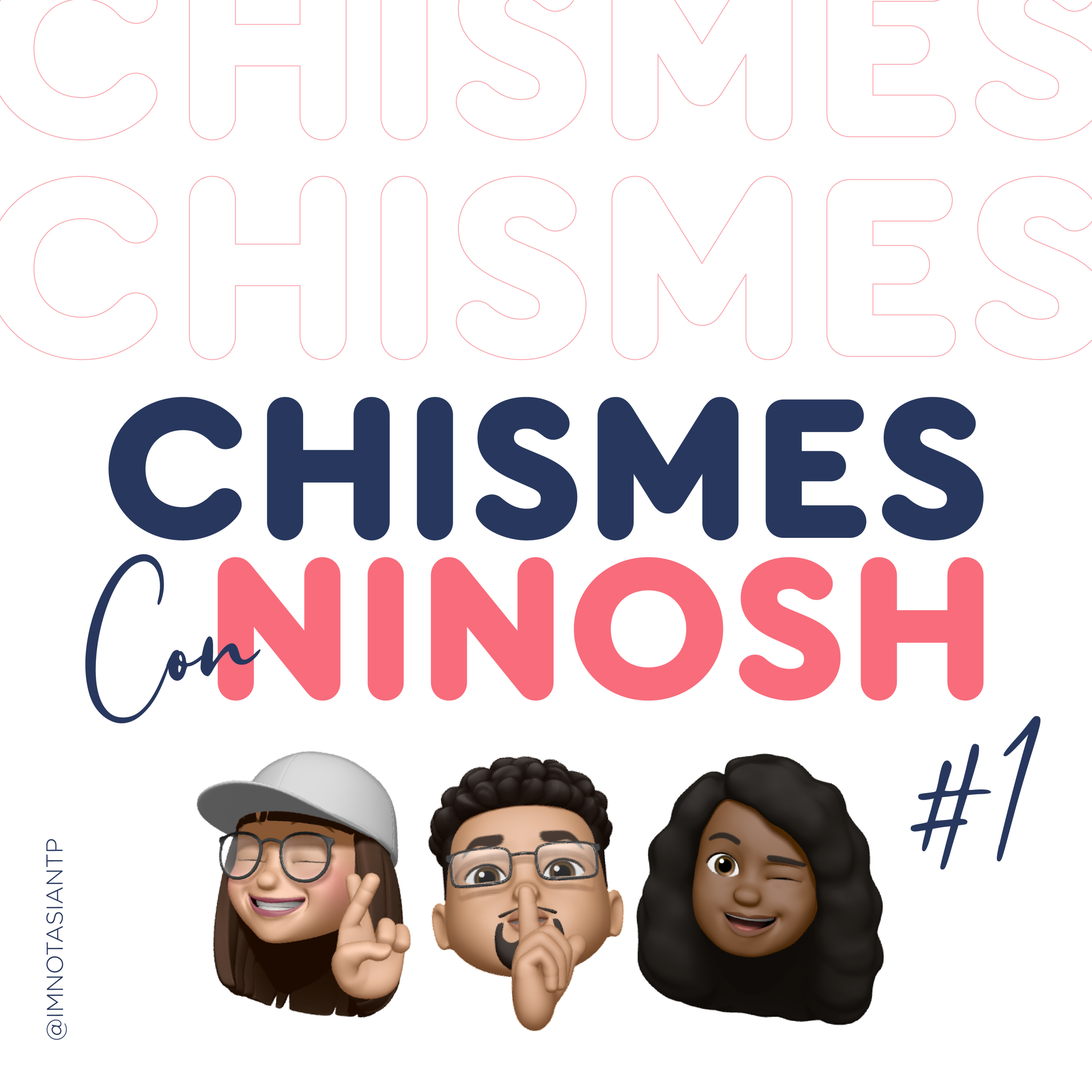 IM NOT ASIAN – CHISMES CON NINOSH!- EP #9