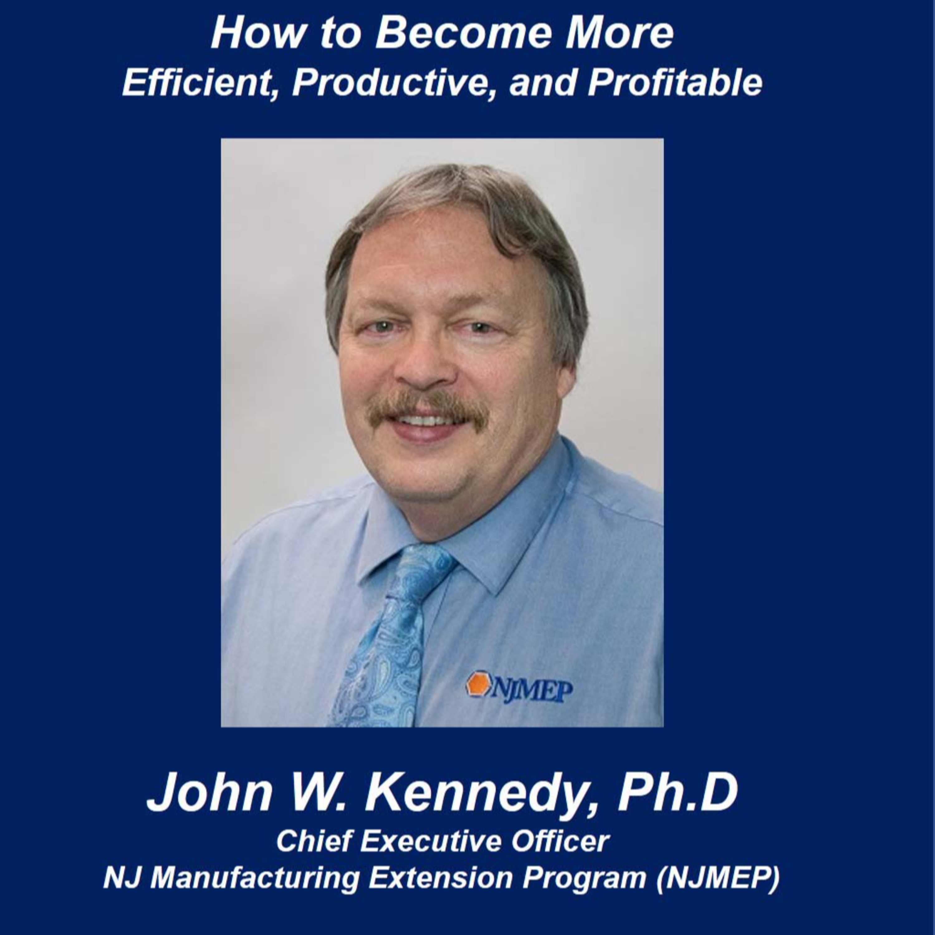 How to Become More Efficient, Productive, and Profitable - Talking Small Business with John W. Kennedy, PhD.