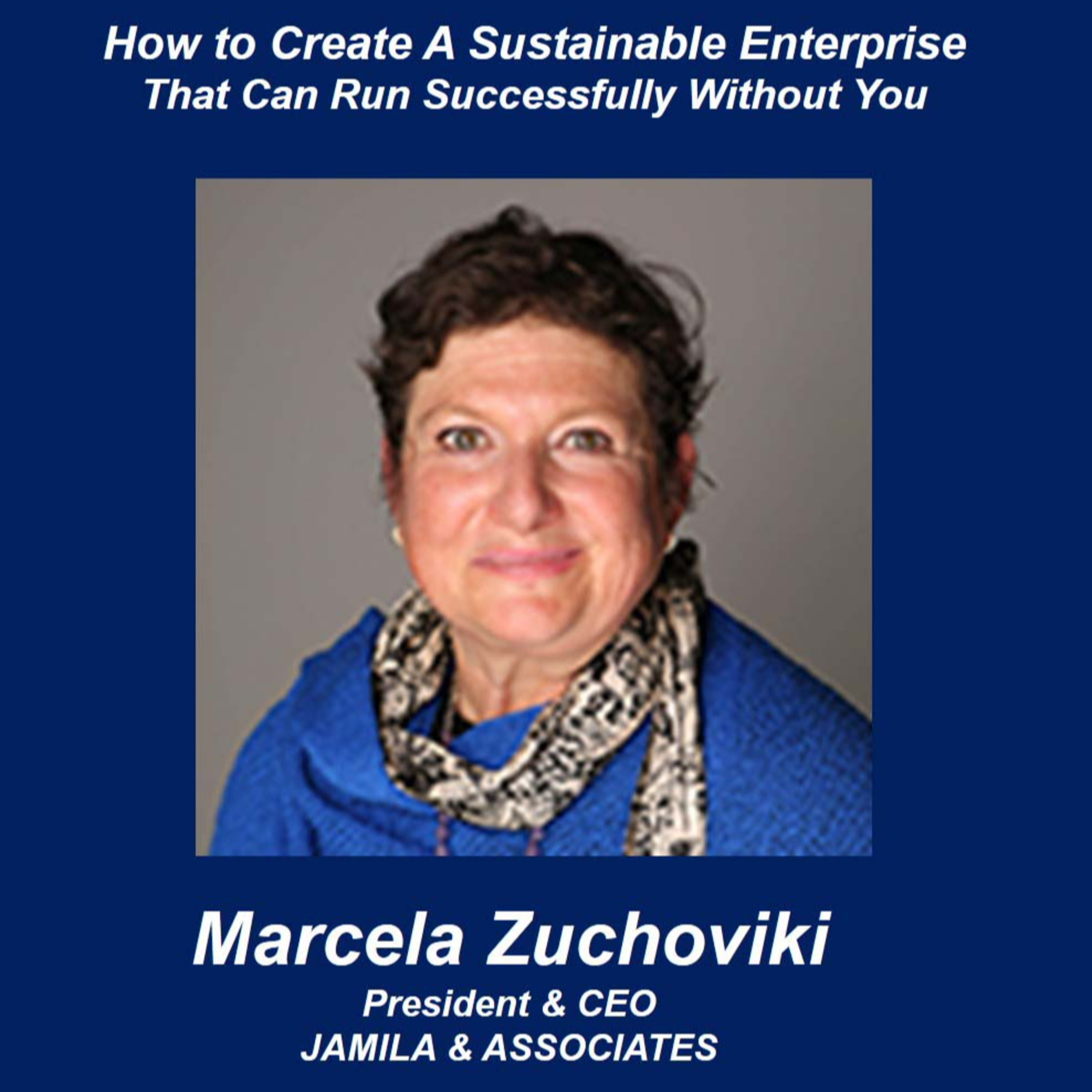 How to Create A Sustainable Enterprise That Can Run Successfully Without You - Talking Small Business With Marcela Zuchoviki episode artwork