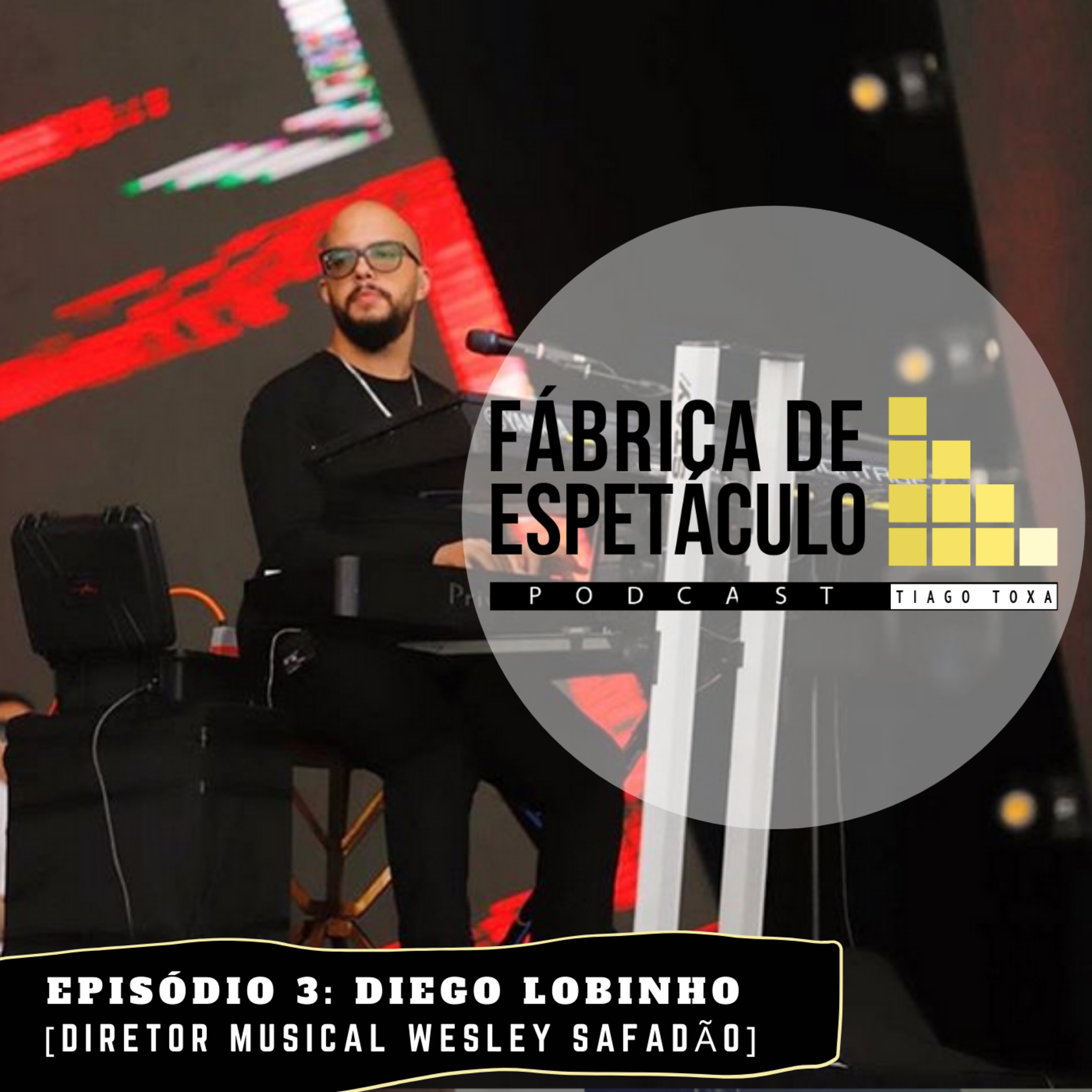 Diego Lobinho [Diretor musical Wesley Safadão] - Podcast Fábrica de Espetáculo - Tiago Toxa  episode artwork