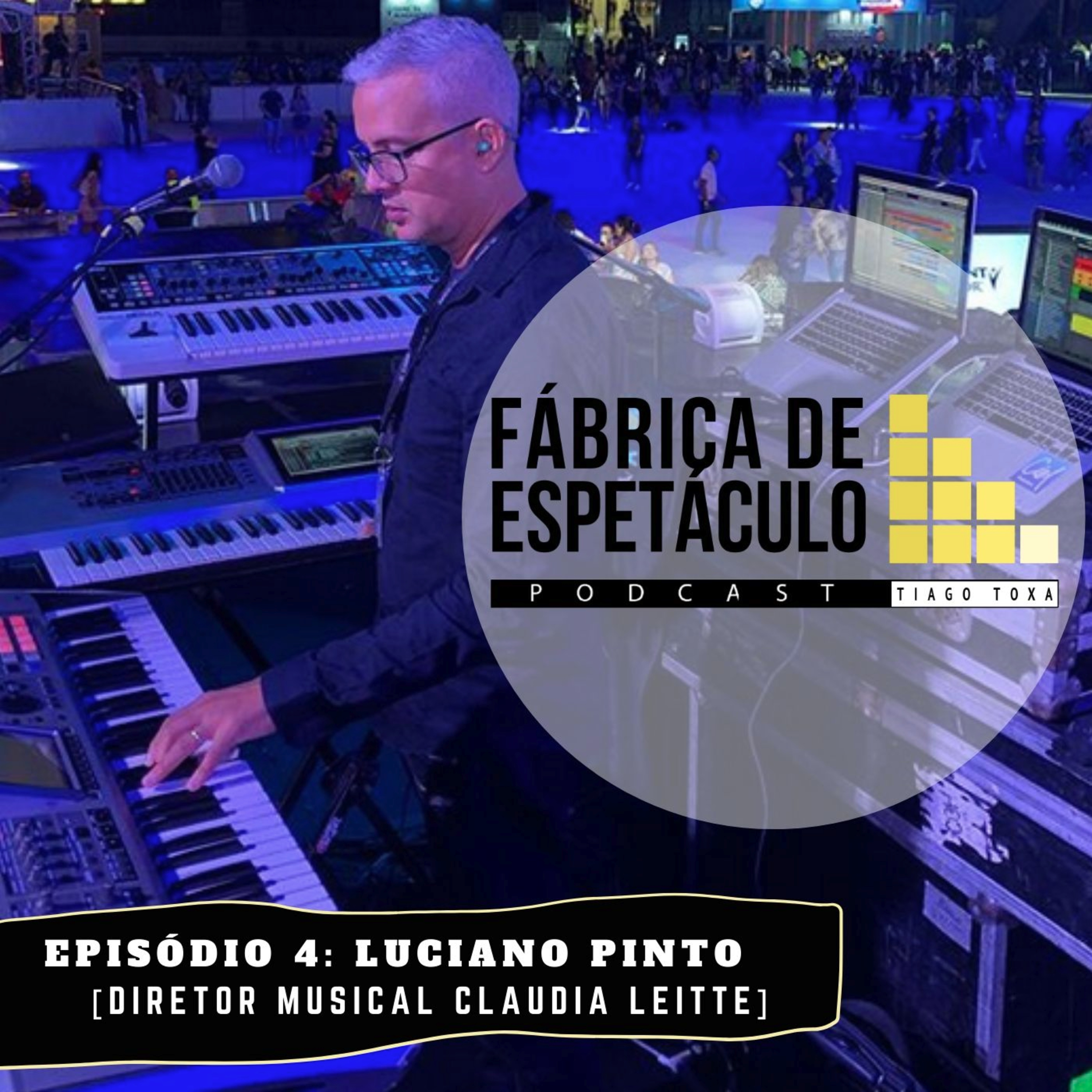 Luciano Pinto [Diretor musical Claudia Leitte] Podcast Fábrica de Espetáculo - Tiago Toxa episode artwork
