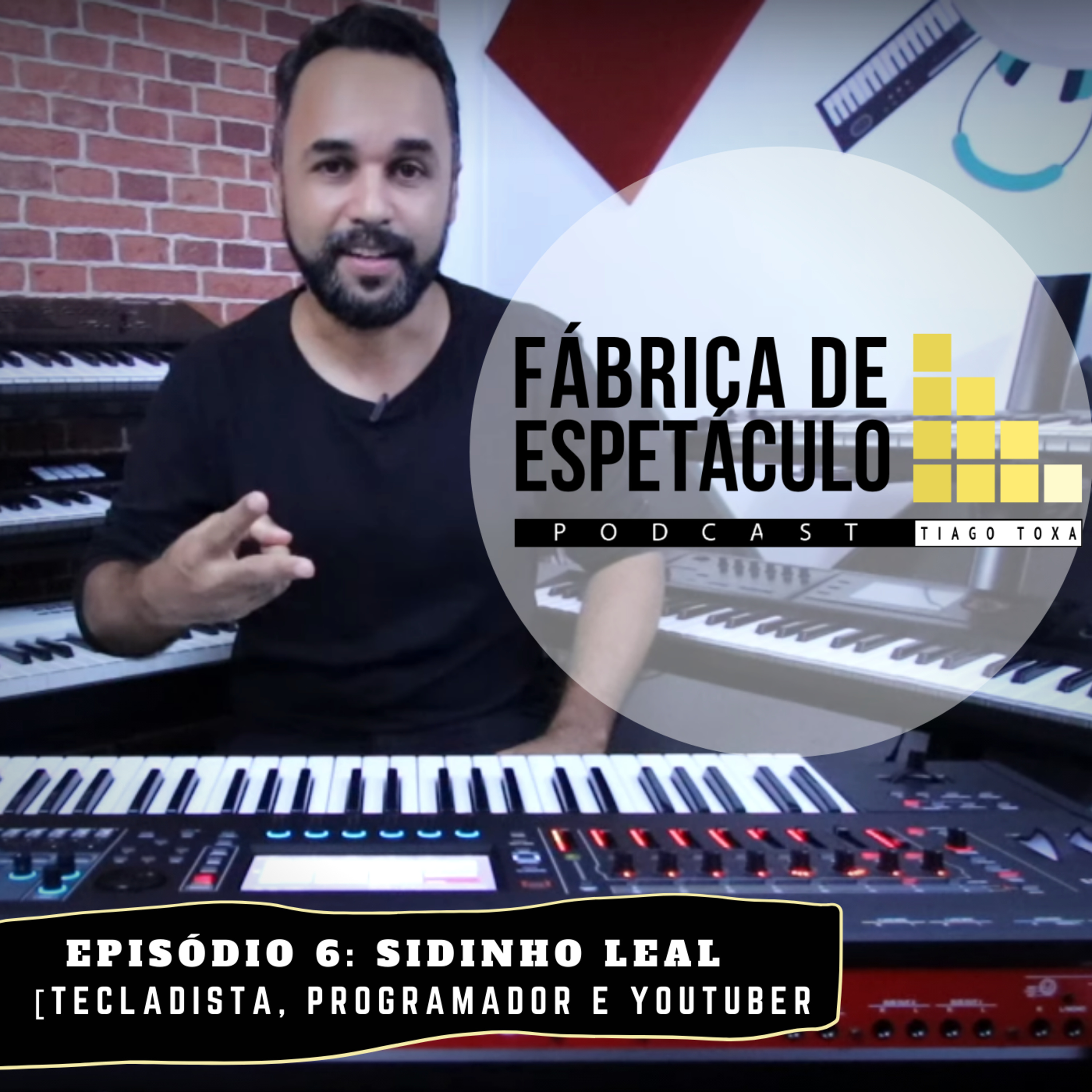 Sidinho Leal [Tecladista, programador e youtuber] Podcast Fábrica de Espetáculo - Tiago Toxa episode artwork