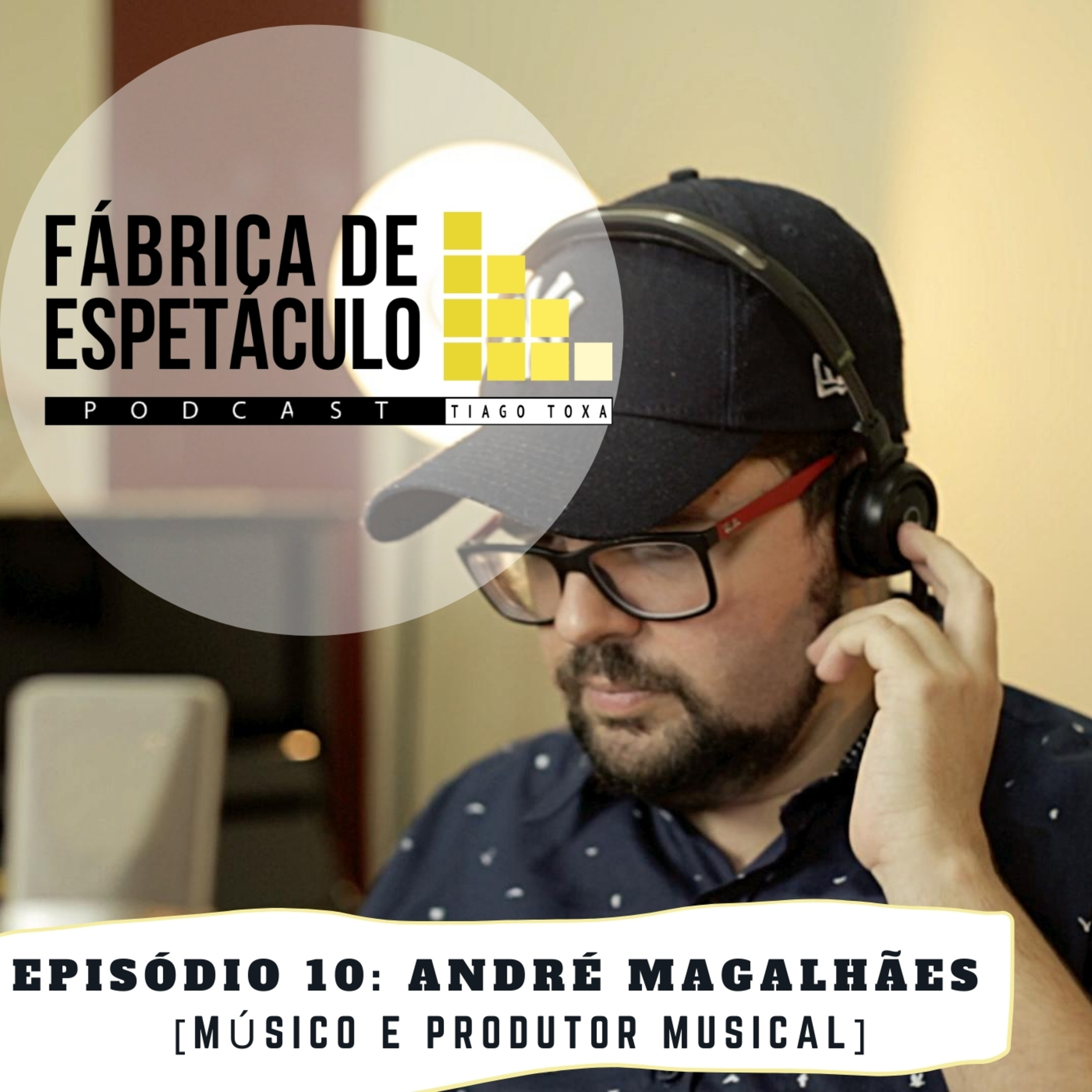 André Magalhães [Músico e produtor musical] Podcast Fábrica de Espetáculo - Tiago Toxa