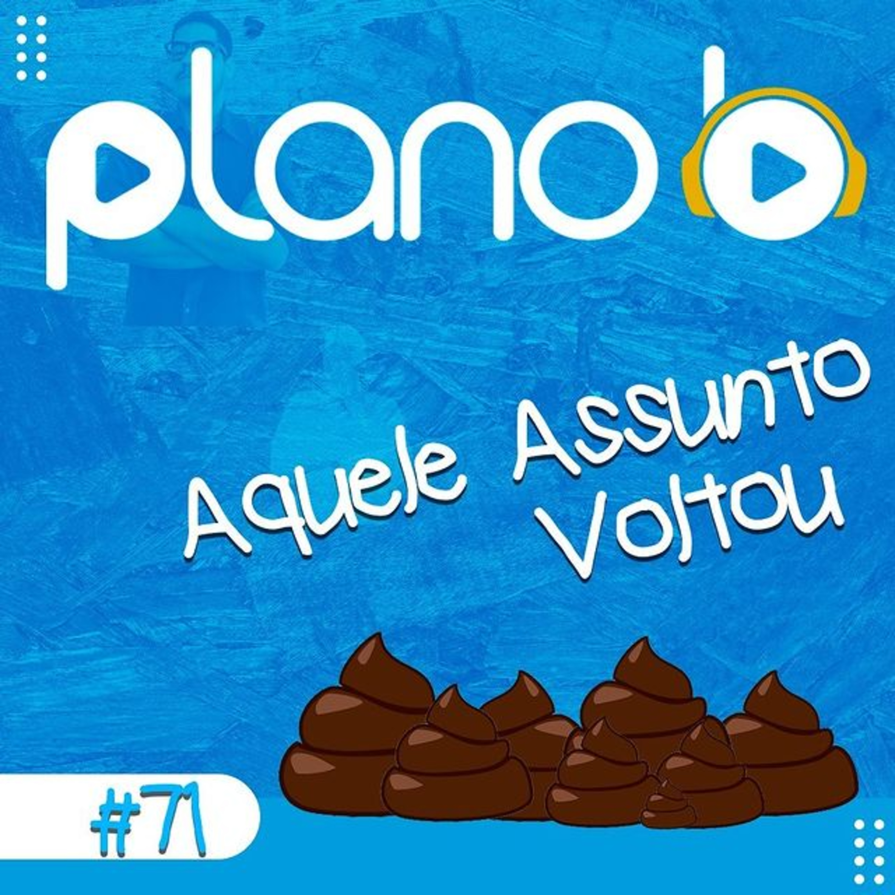#71 - Mais um papo de m*rda