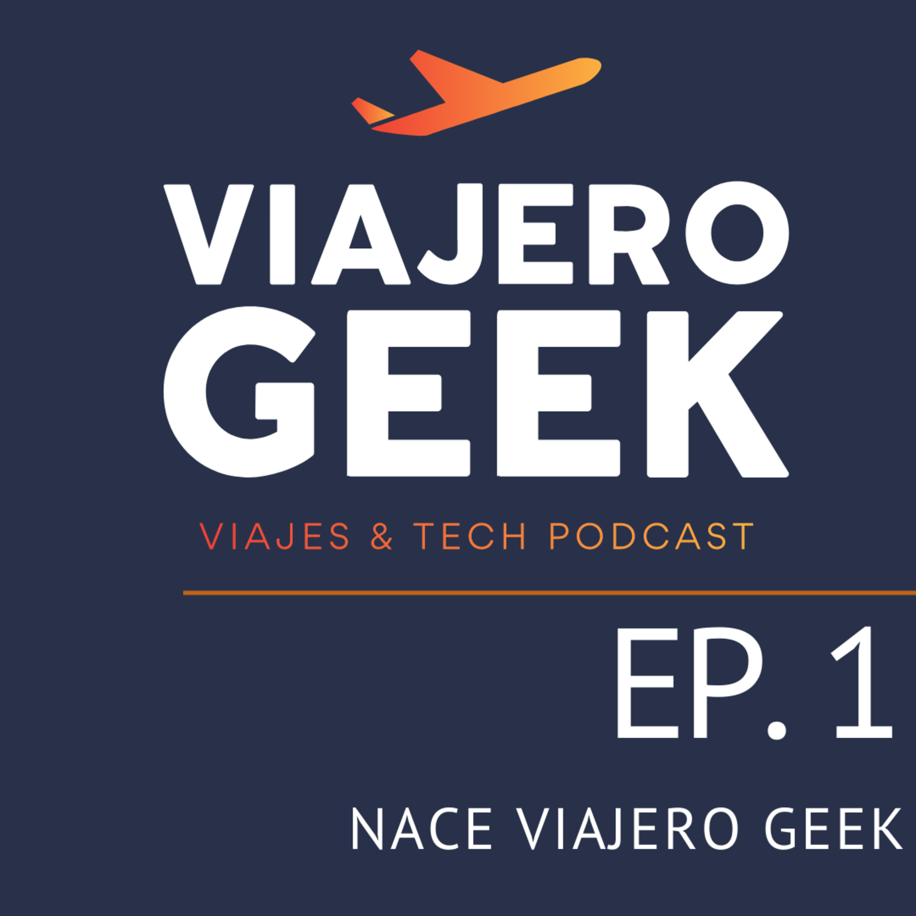 EP 1. Nace Viajero Geek episode artwork