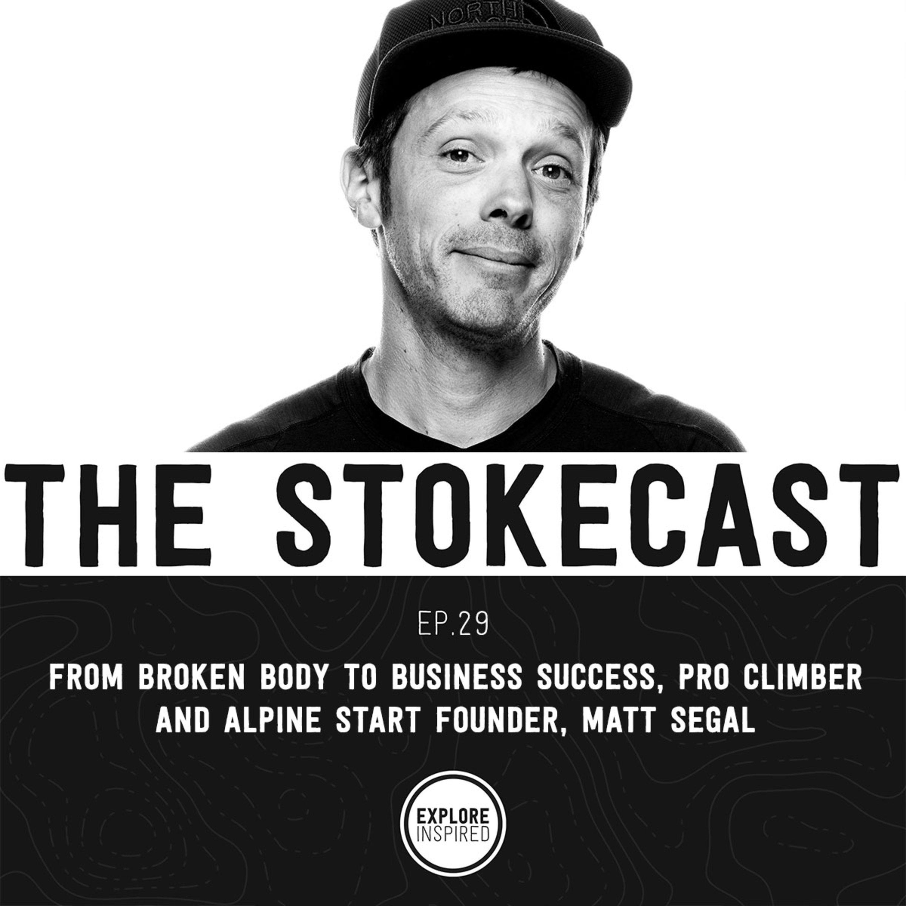 29: From Broken Body to Business Success, Pro Climber and Alpine Start Founder, Matt Segal