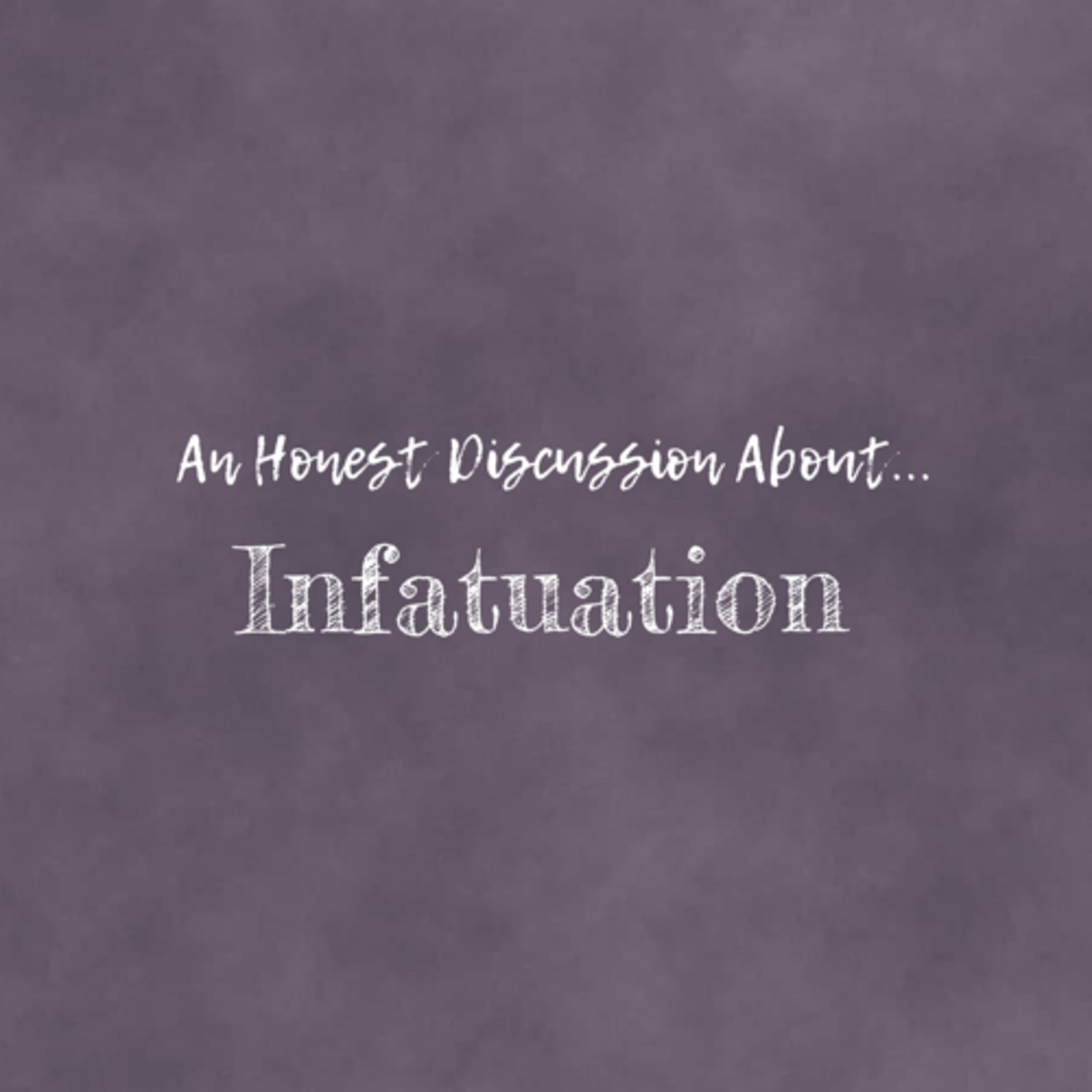 An Honest Discussion About Infatuation episode artwork