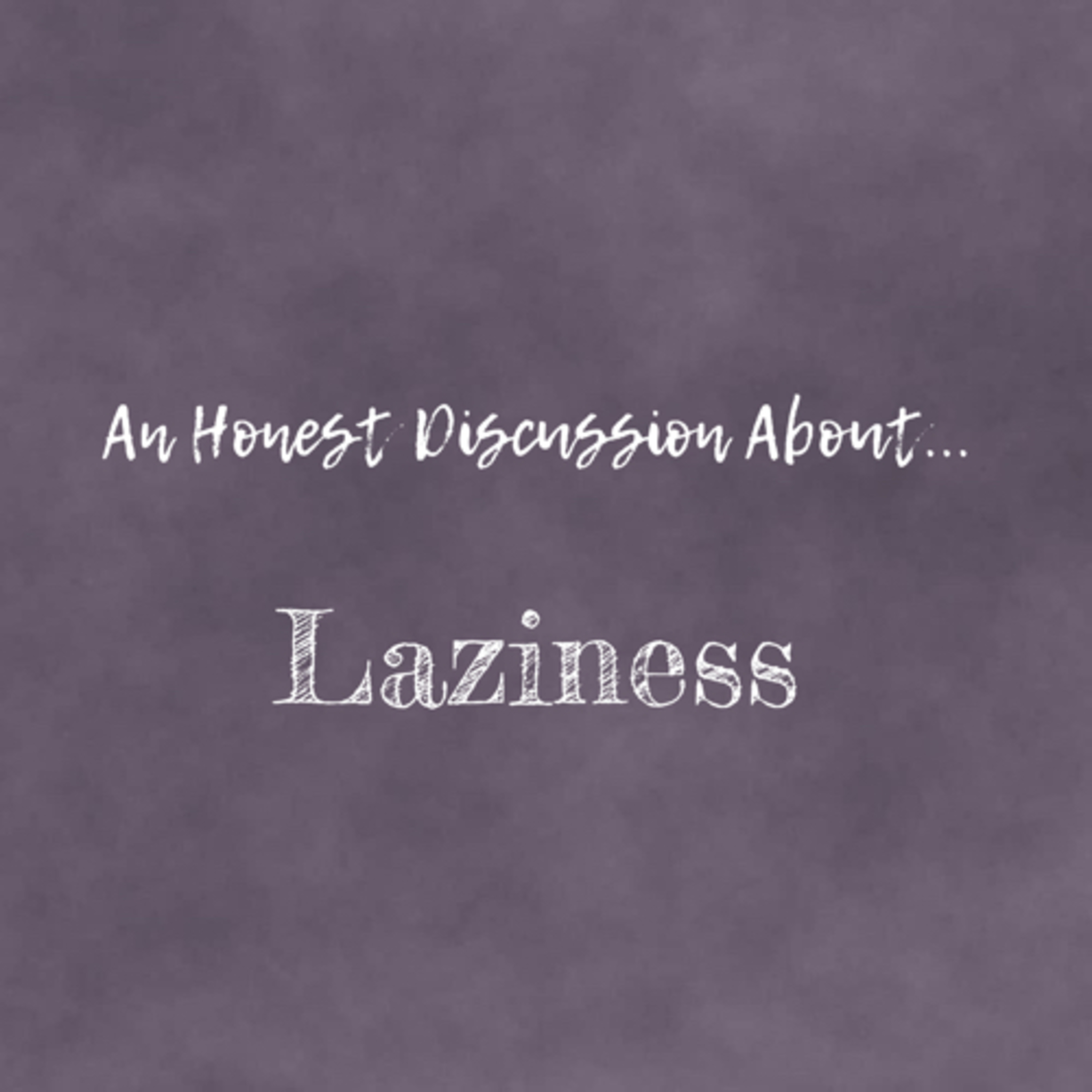 An Honest Discussion About Laziness episode artwork