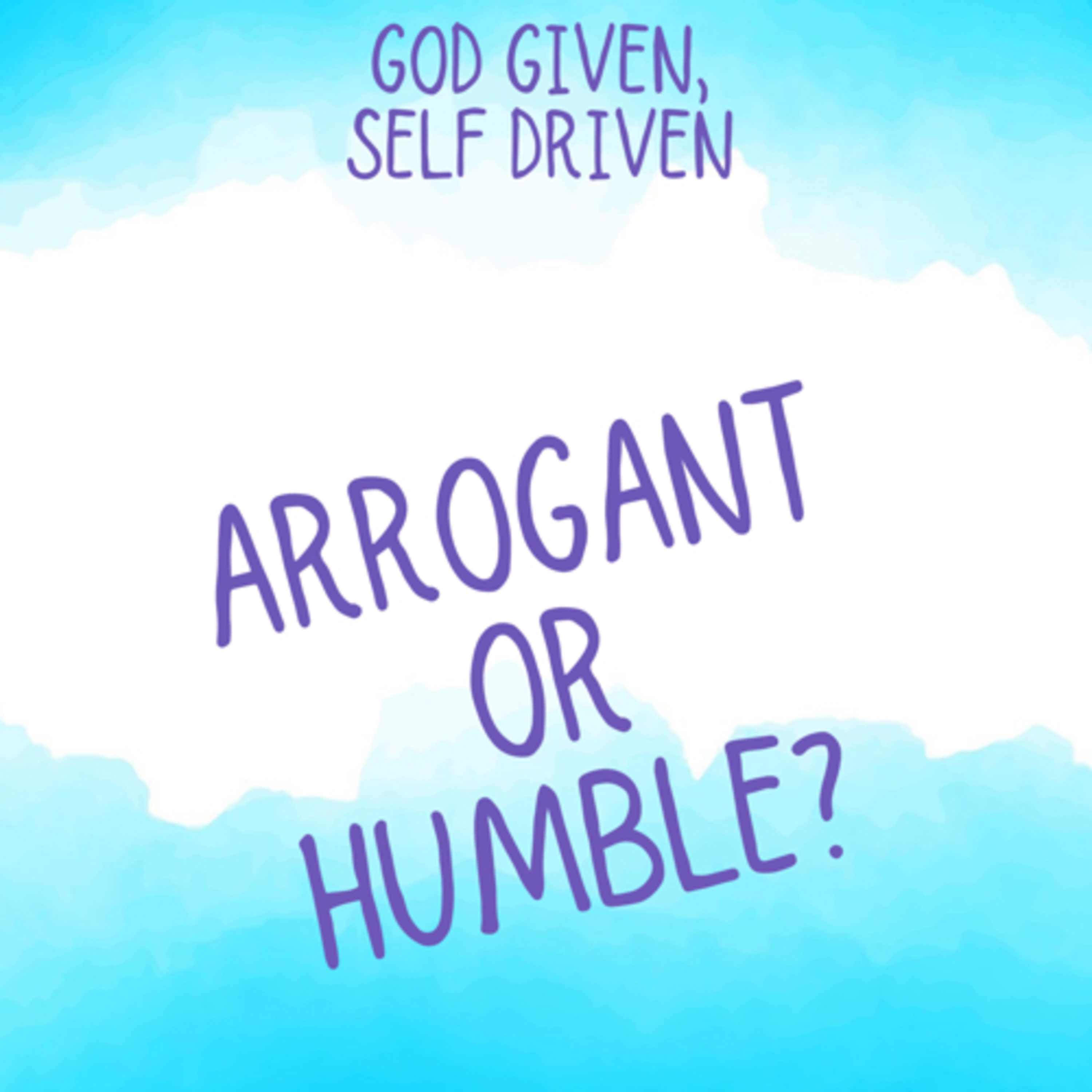God Given, Self Driven: Arrogant or Humble? episode artwork
