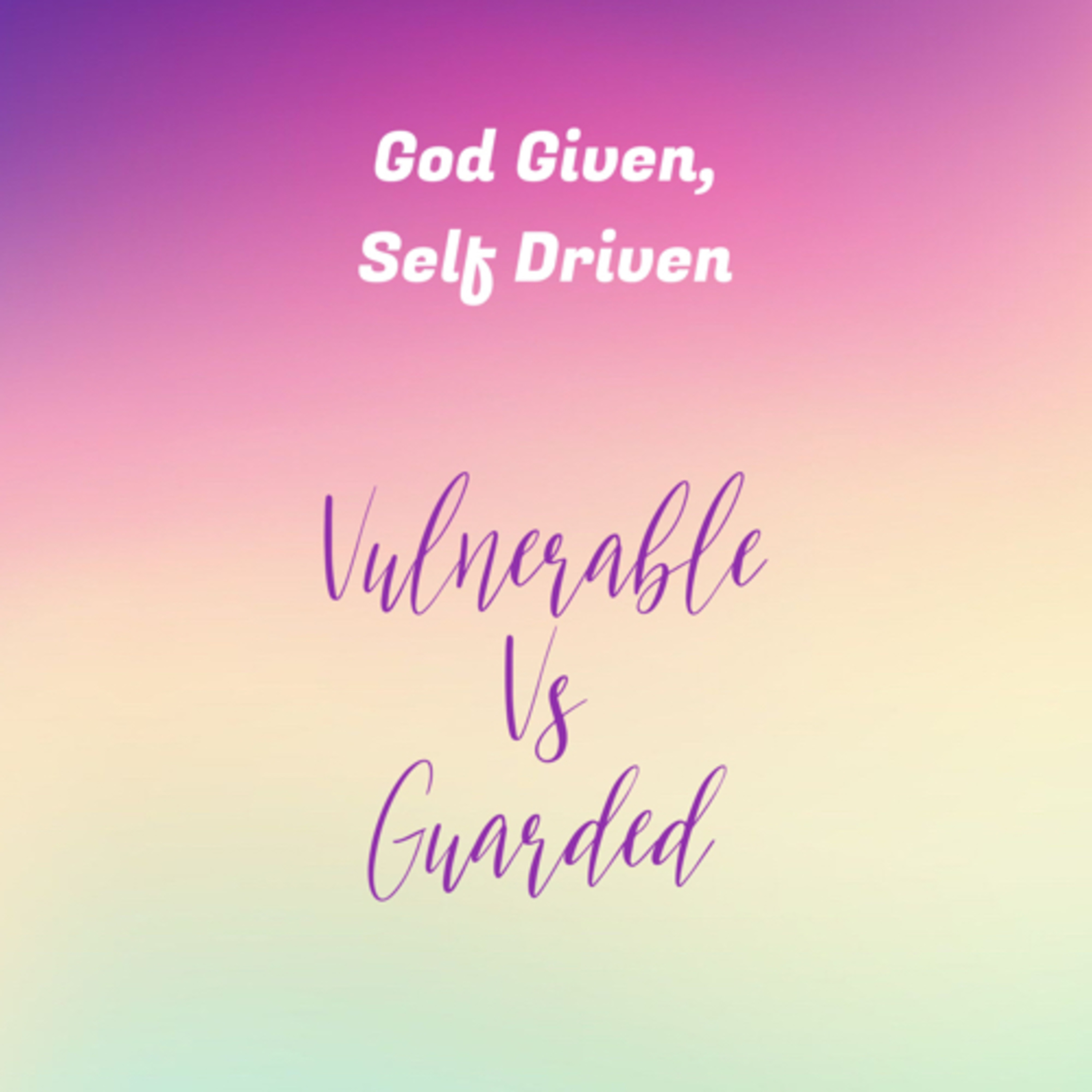 God Given, Self Driven: Vulnerable vs Guarded episode artwork
