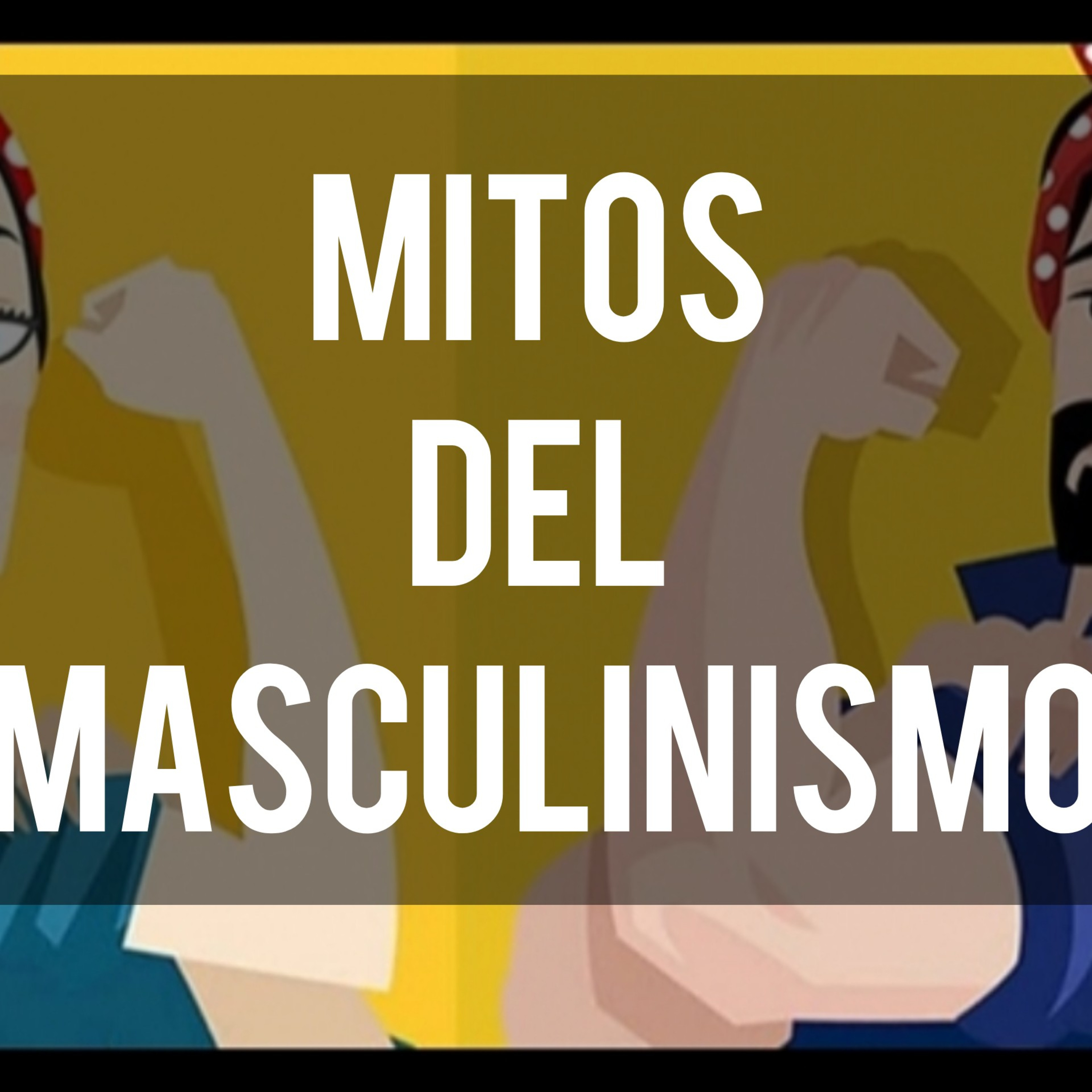Mitos del poder Masculino pt1 episode artwork