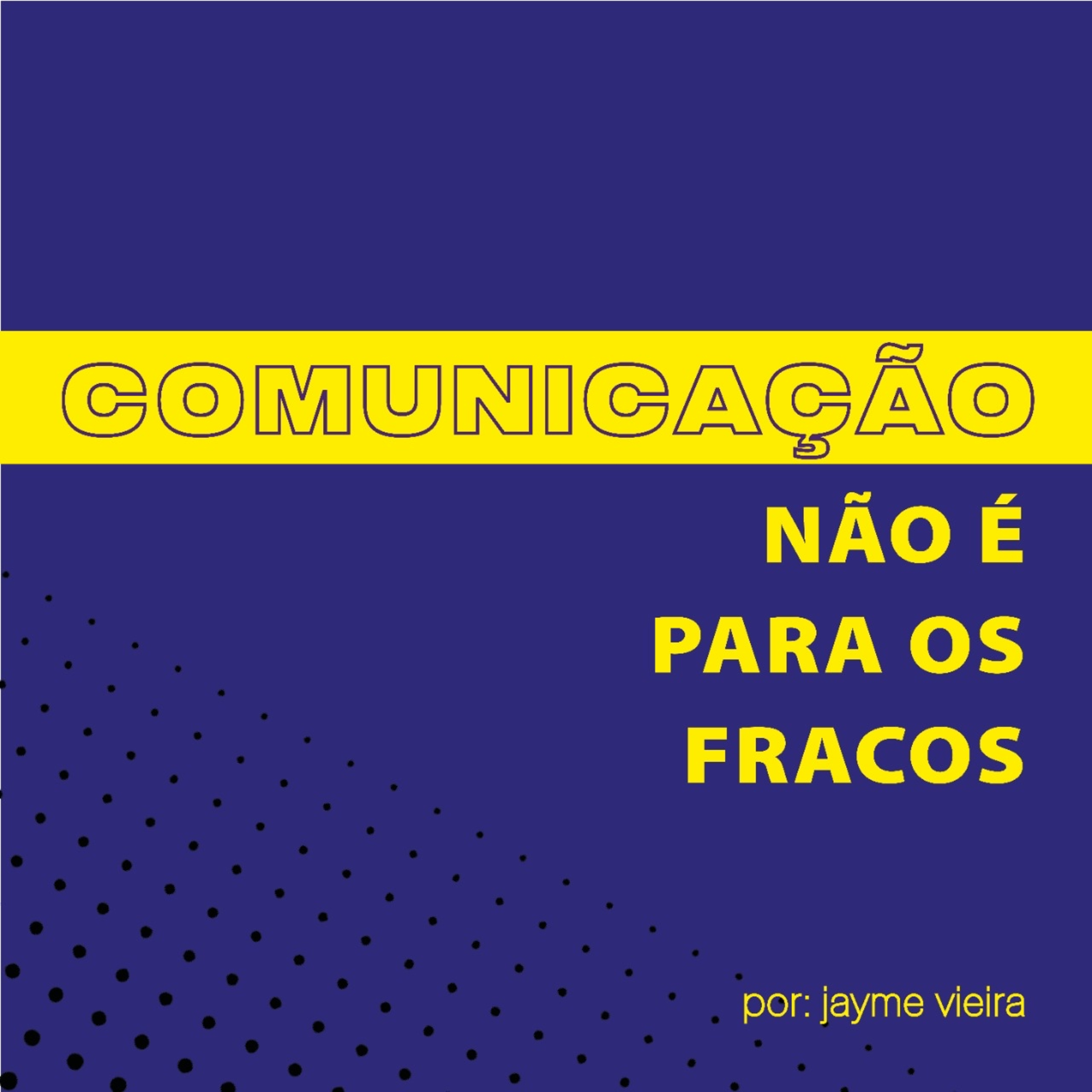 Comunicação Não é Para os Fracos