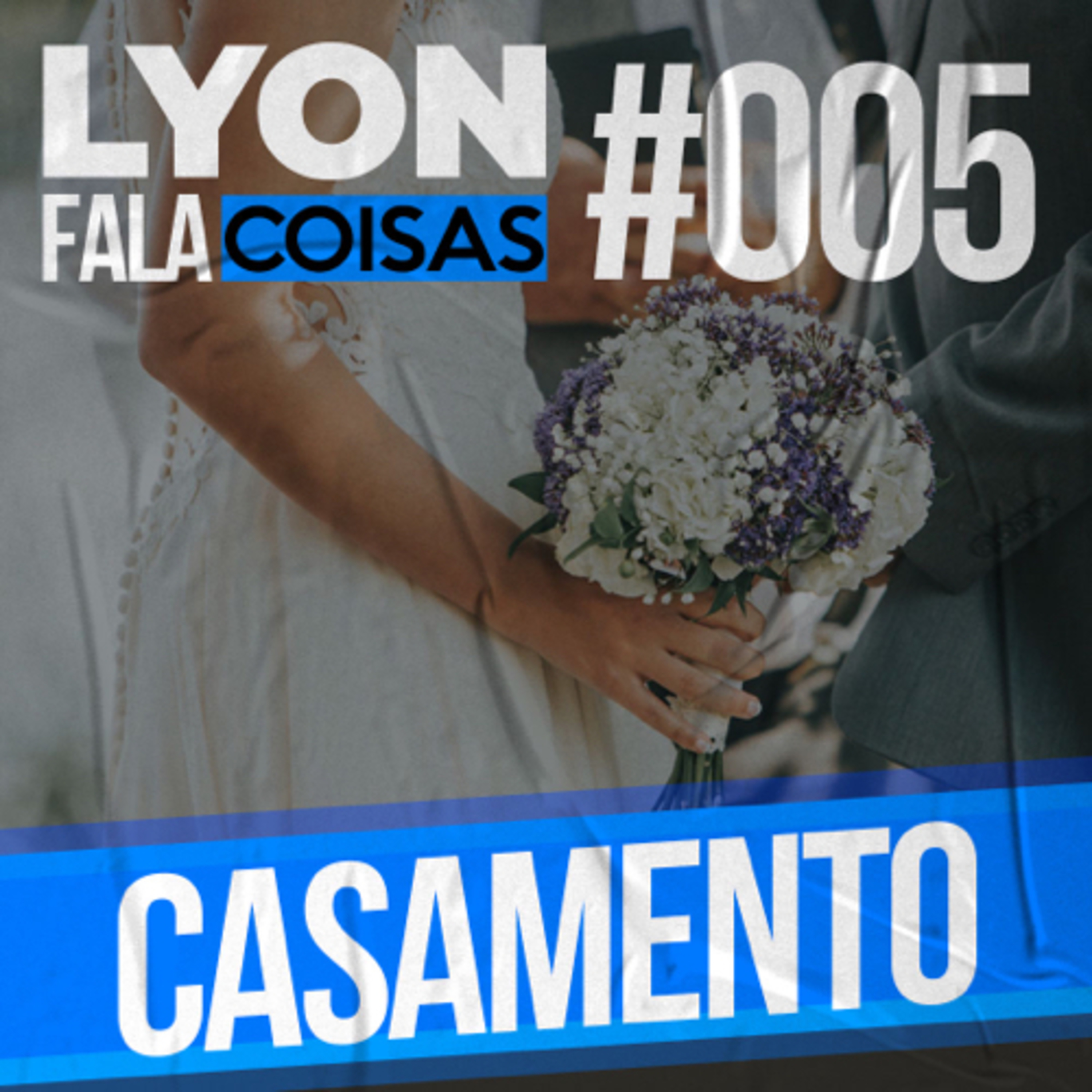Casamento | Lyon Fala Coisas #05 episode artwork