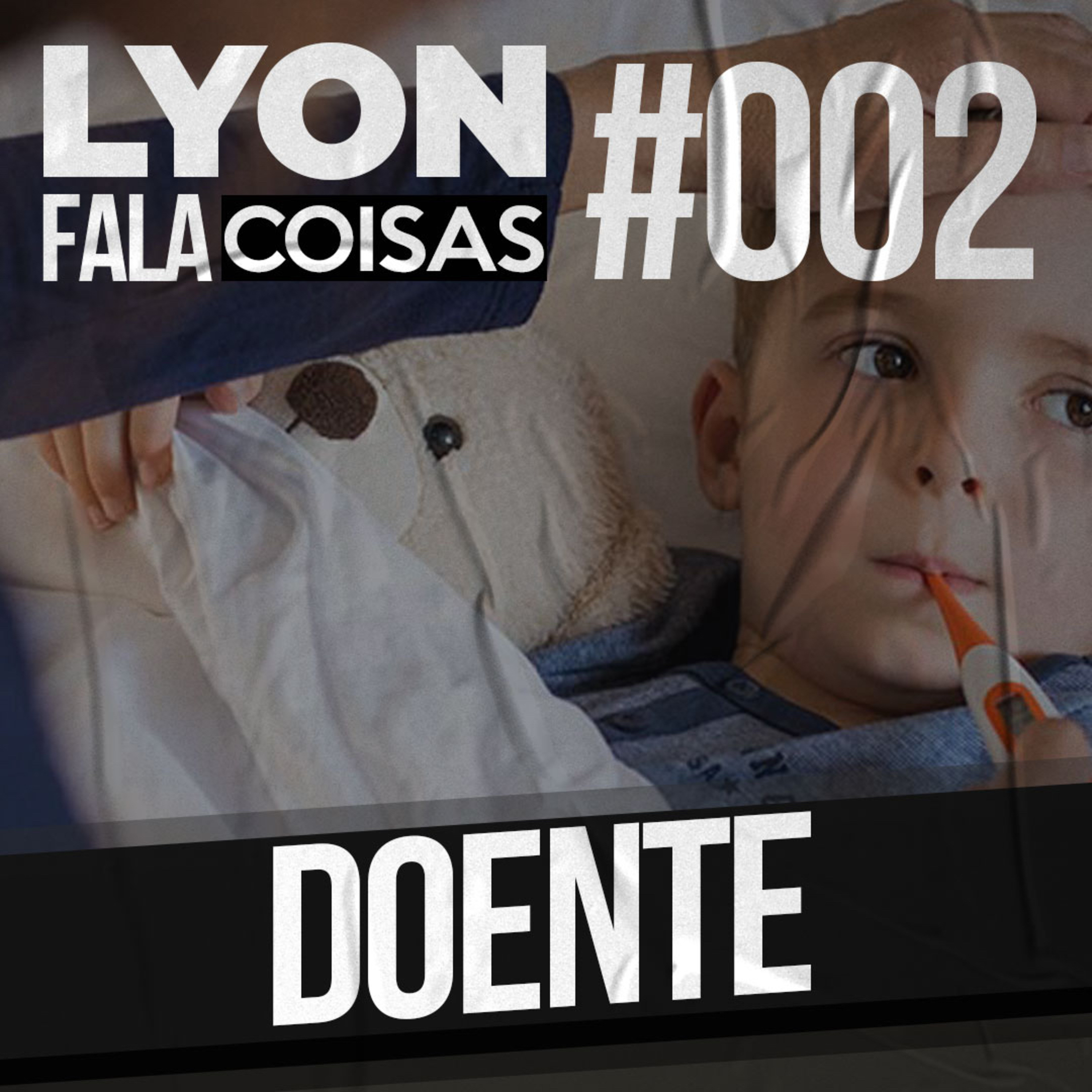Doente | Lyon Fala Coisas #02 episode artwork