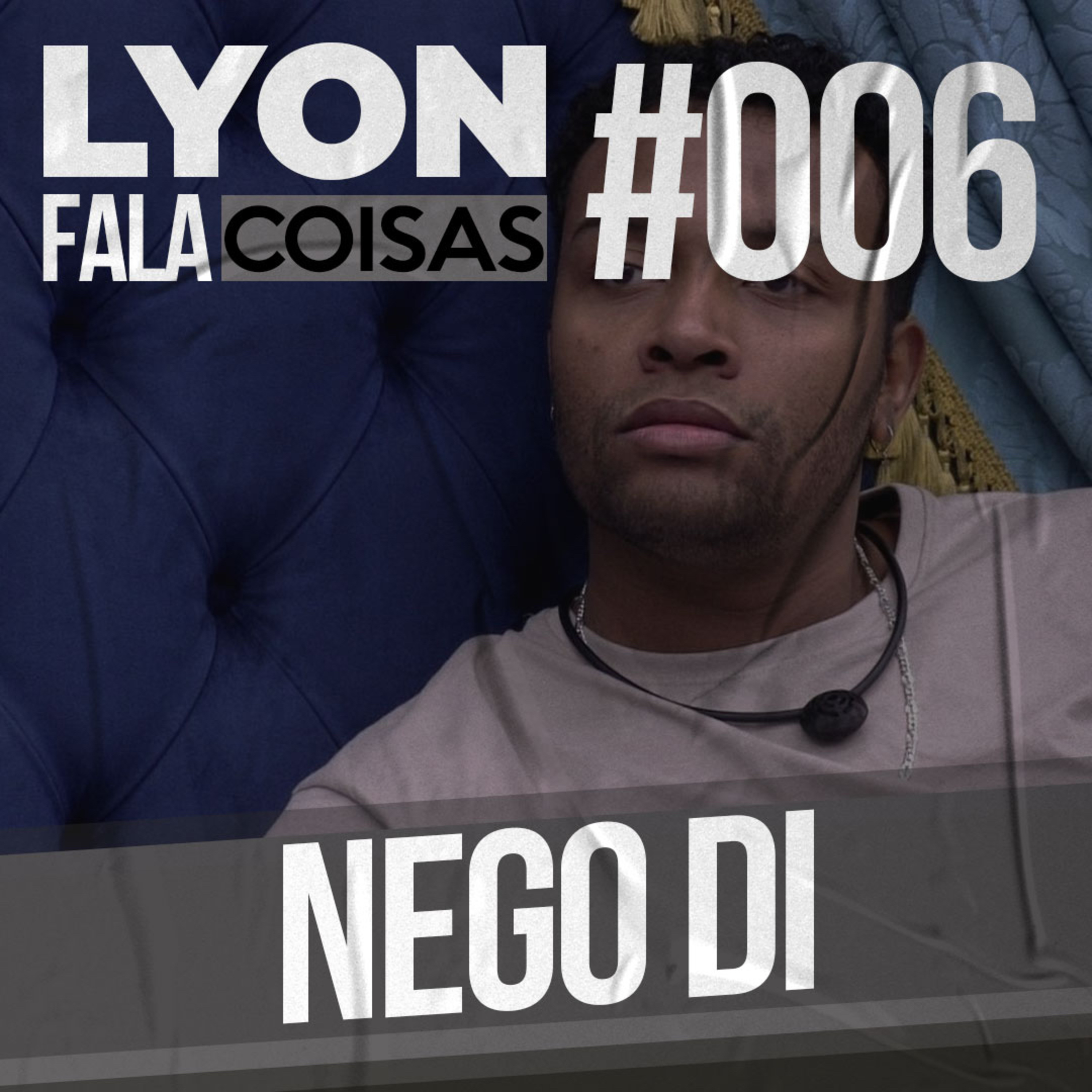 Nego Di | Lyon Fala Coisas #06 episode artwork