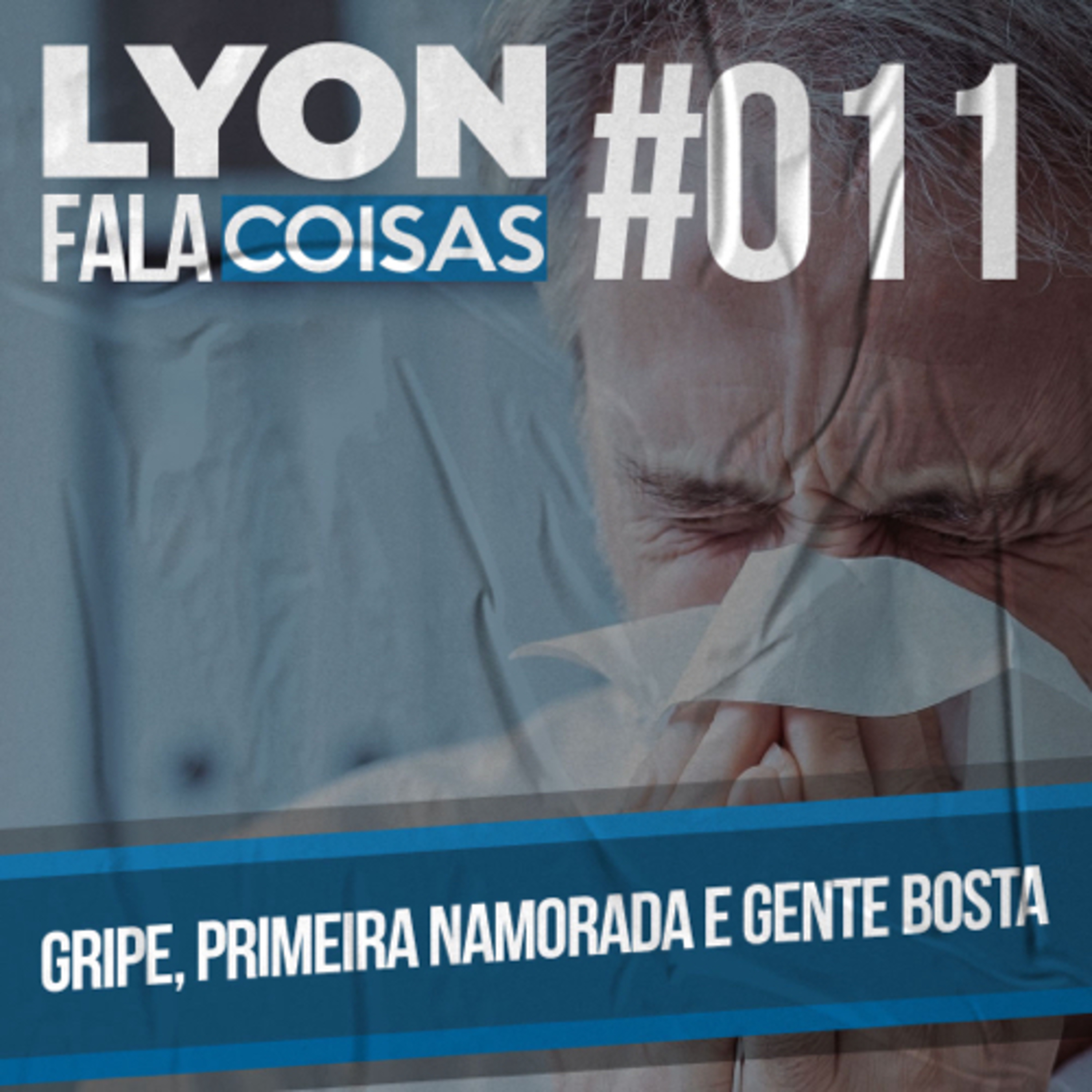 Gripe, primeira namorada e gente bosta | Lyon Fala Coisas #11 episode artwork