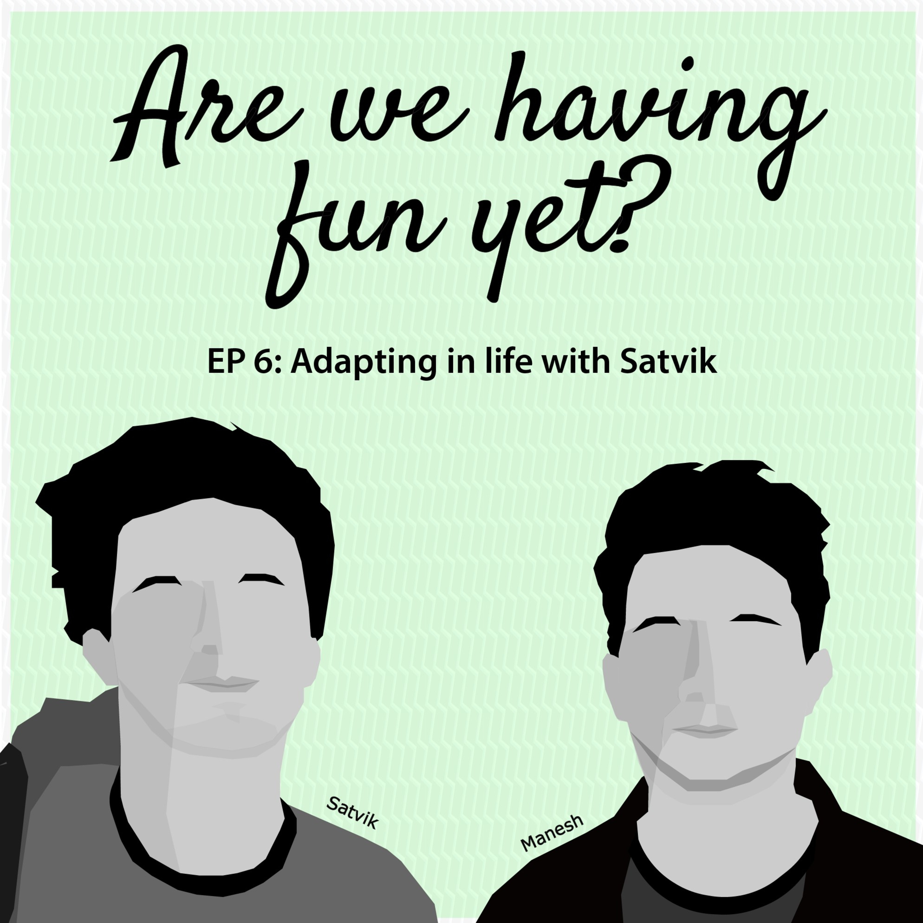 Adapting in Life with Satvik