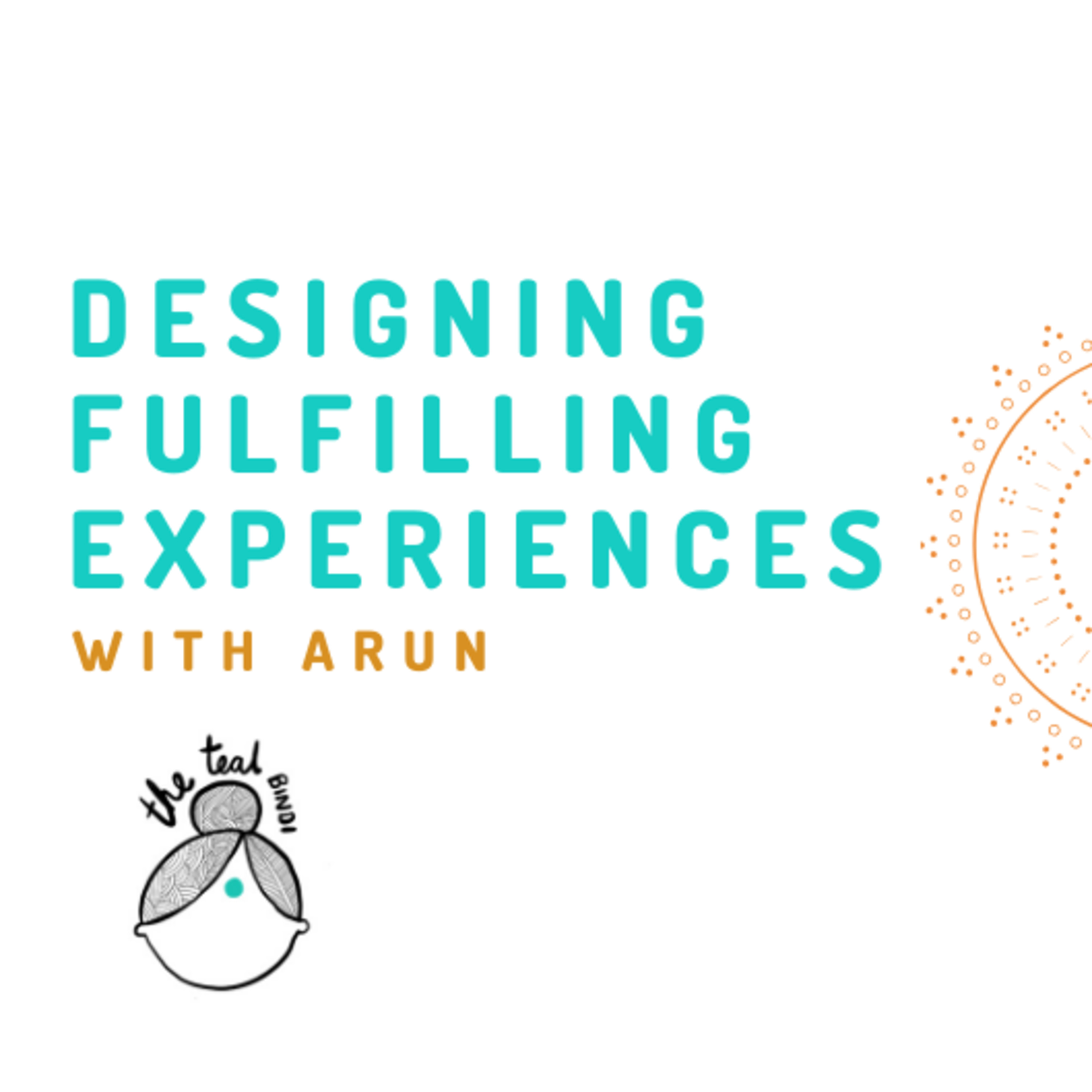 Ep 1: Designing Fulfilling Experiences with Arun
