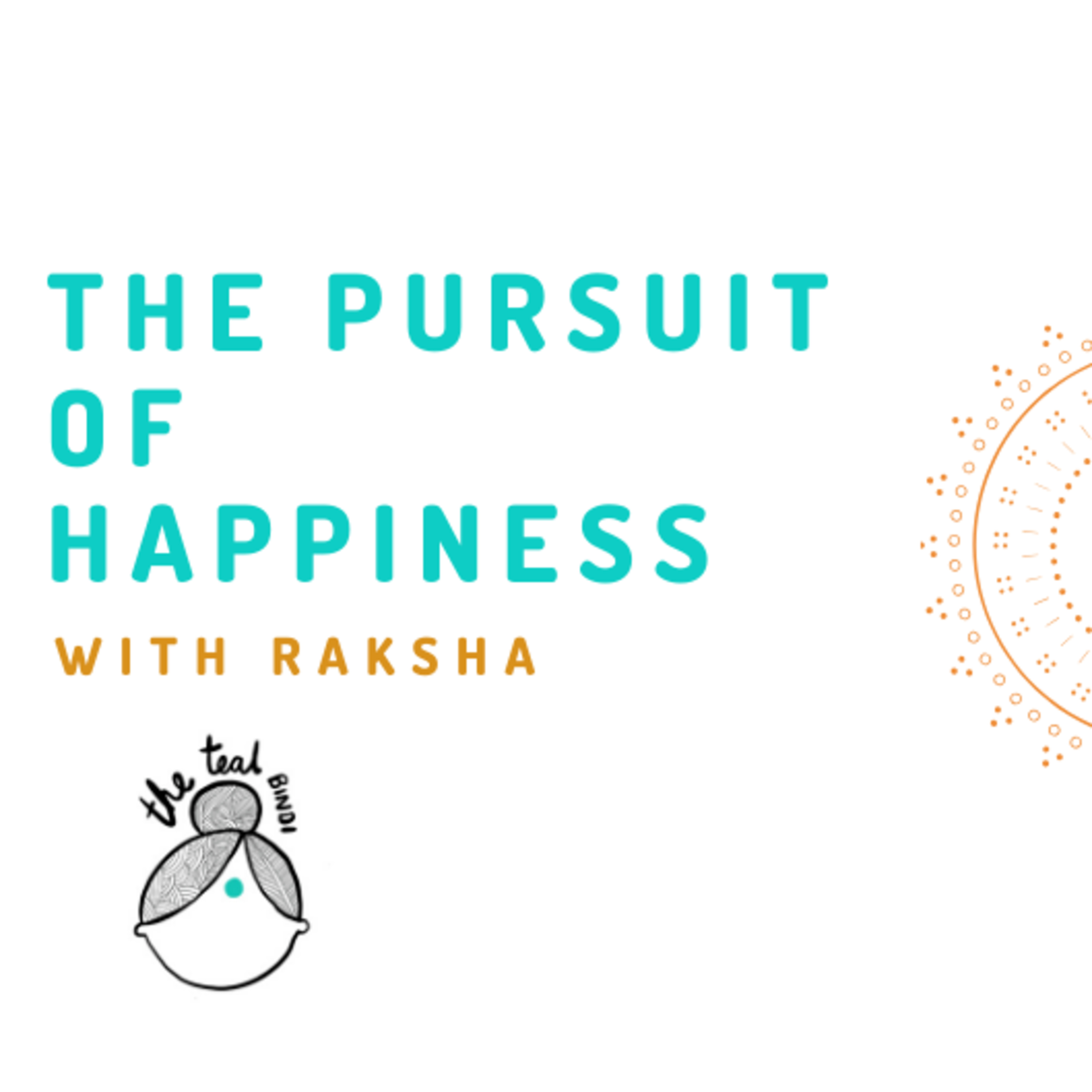 Ep 4: The Pursuit of Happiness with Raksha