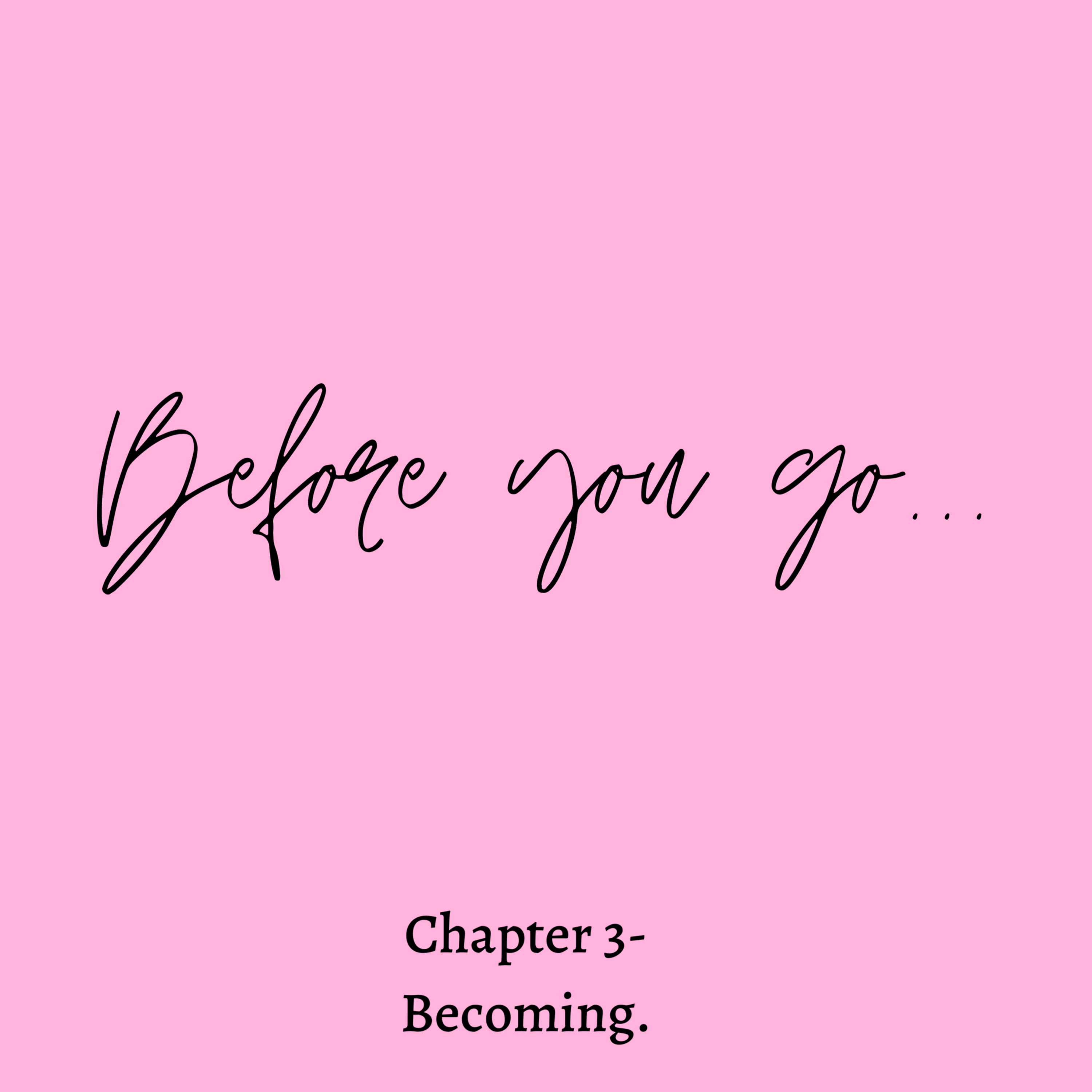 Chapter 3 - Becoming.