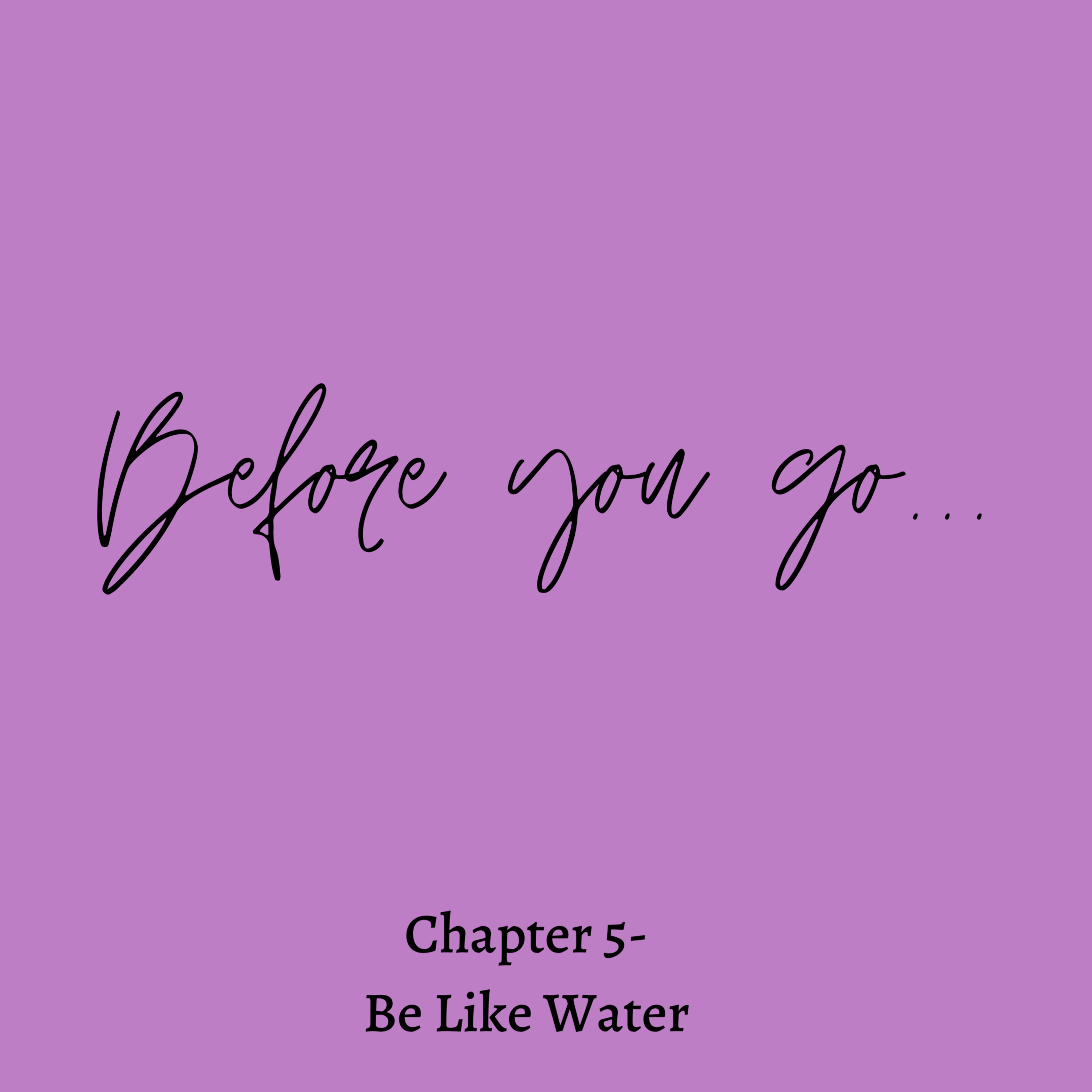Chapter 5 - Be Like Water