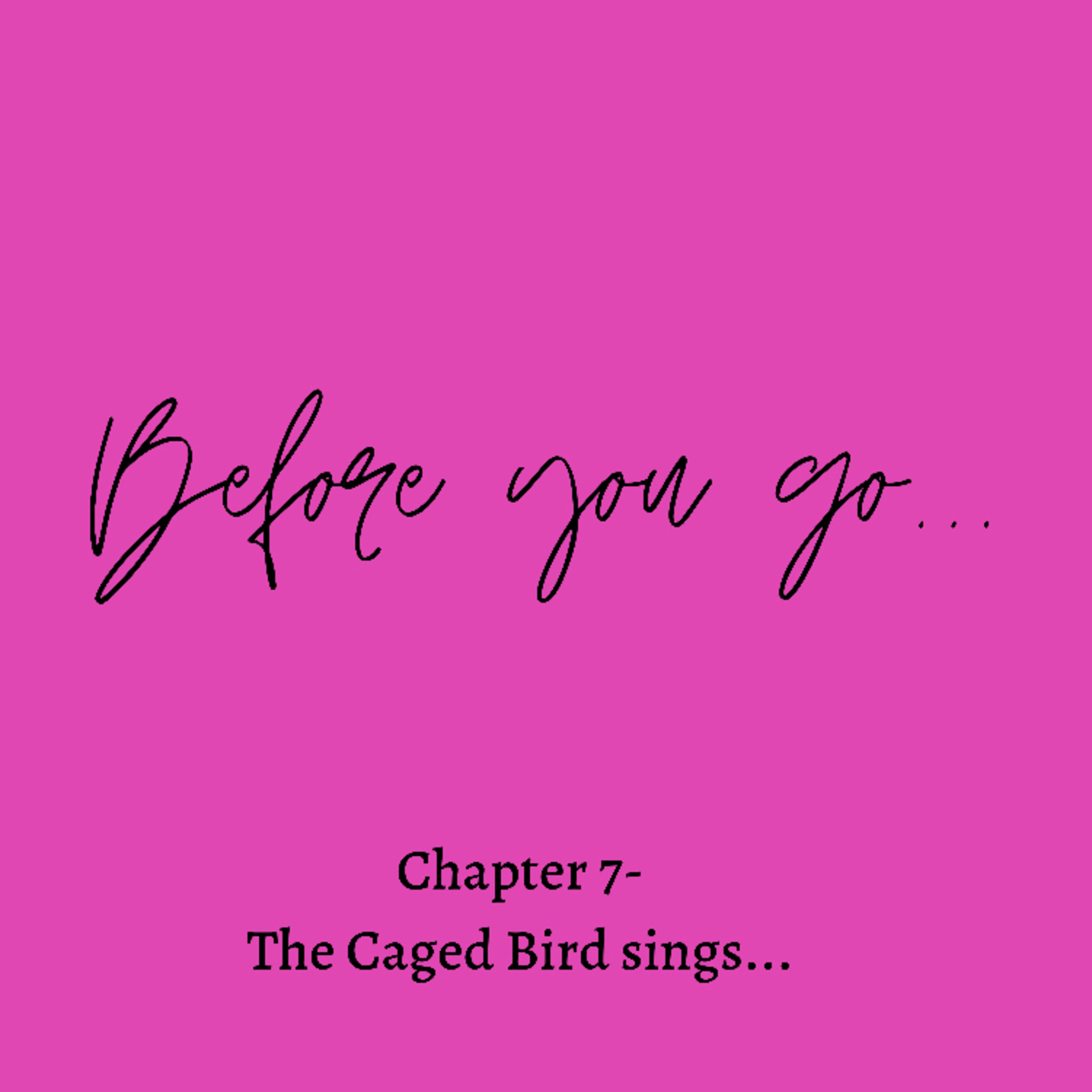 Chapter 7 - The Caged Bird Sings...