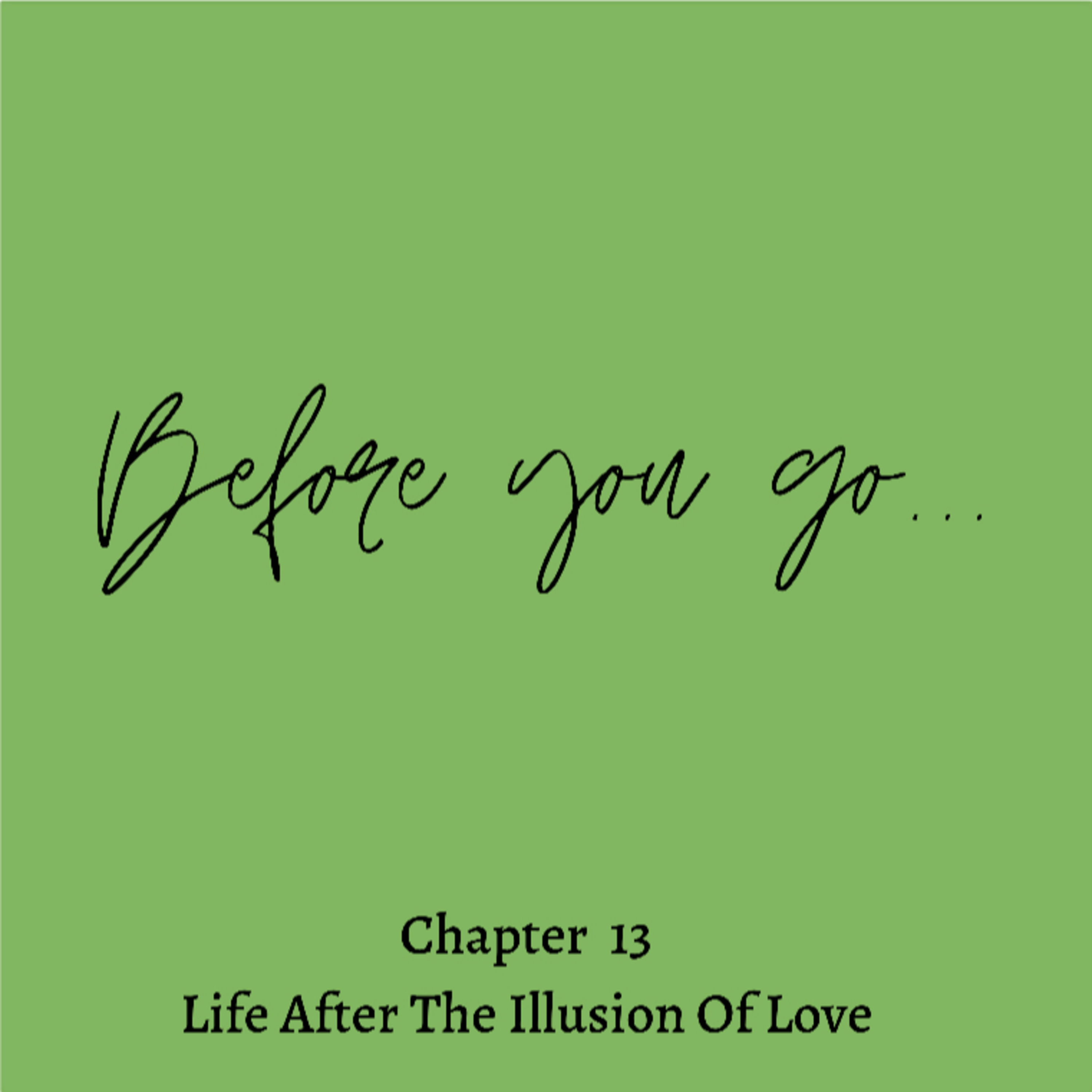 Chapter 13 - Life After The Illusion Of Love
