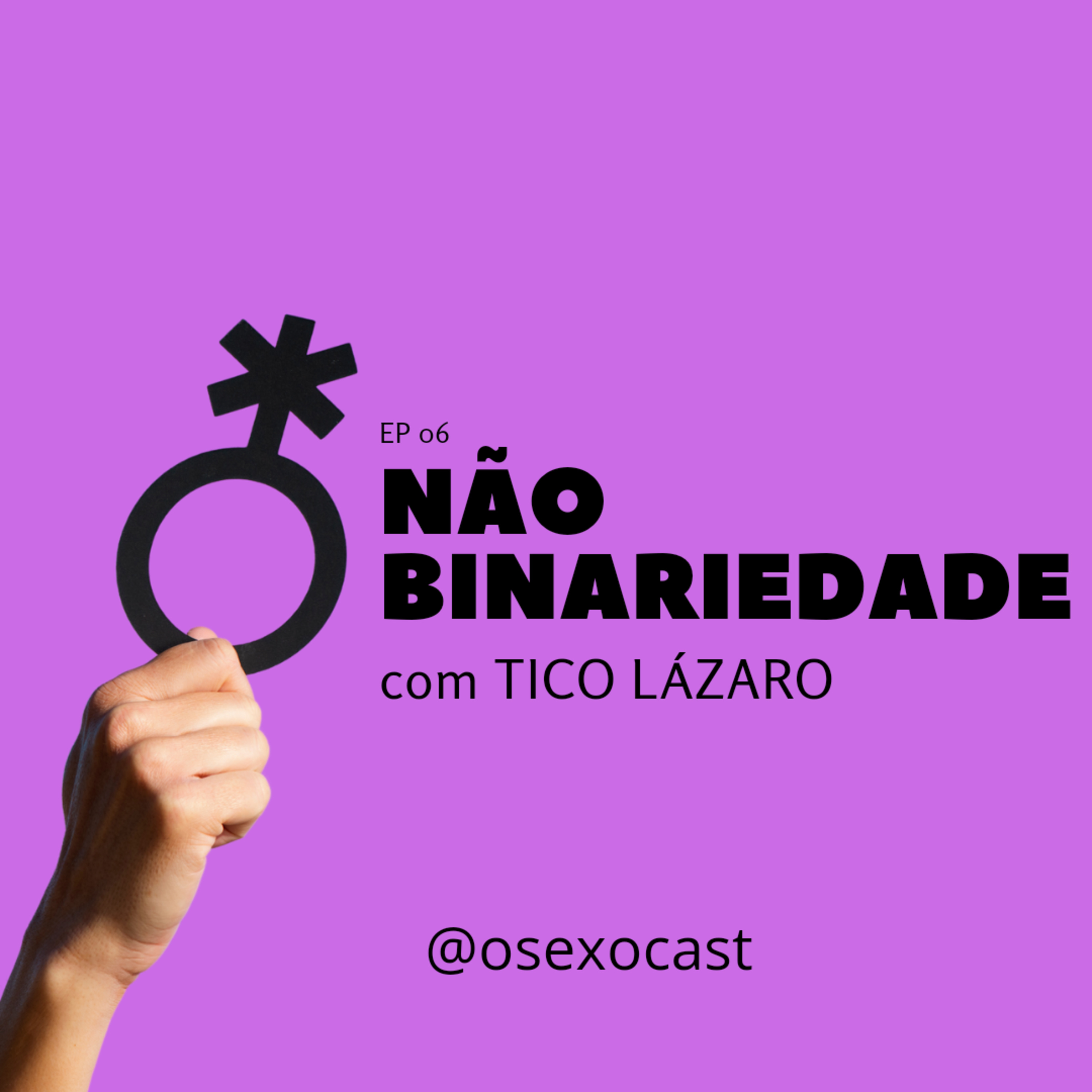 EP 06 NÃO BINARIEDADE com TICO LÁZARO episode artwork