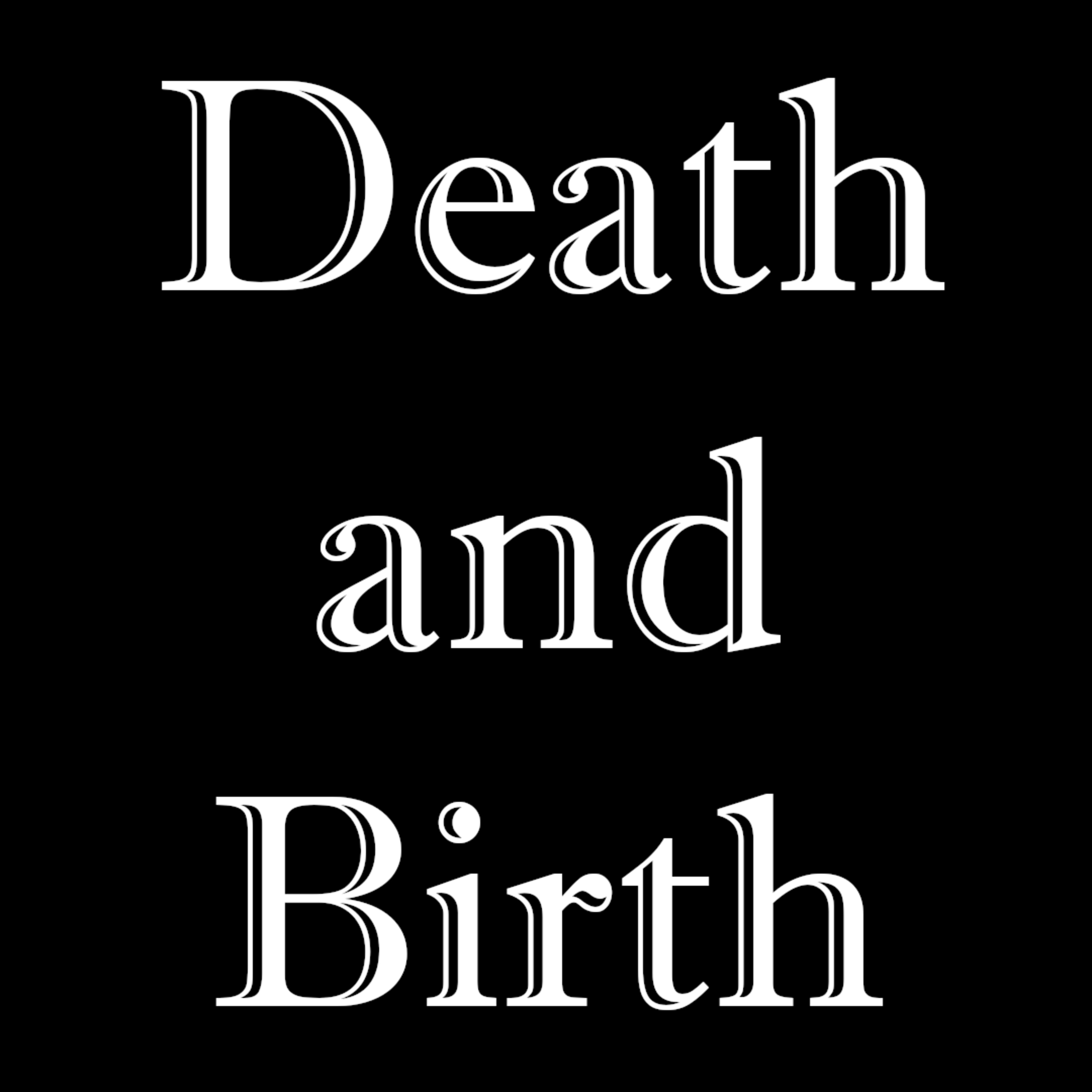 #1. Death and Birth. #1. Death and Birth.