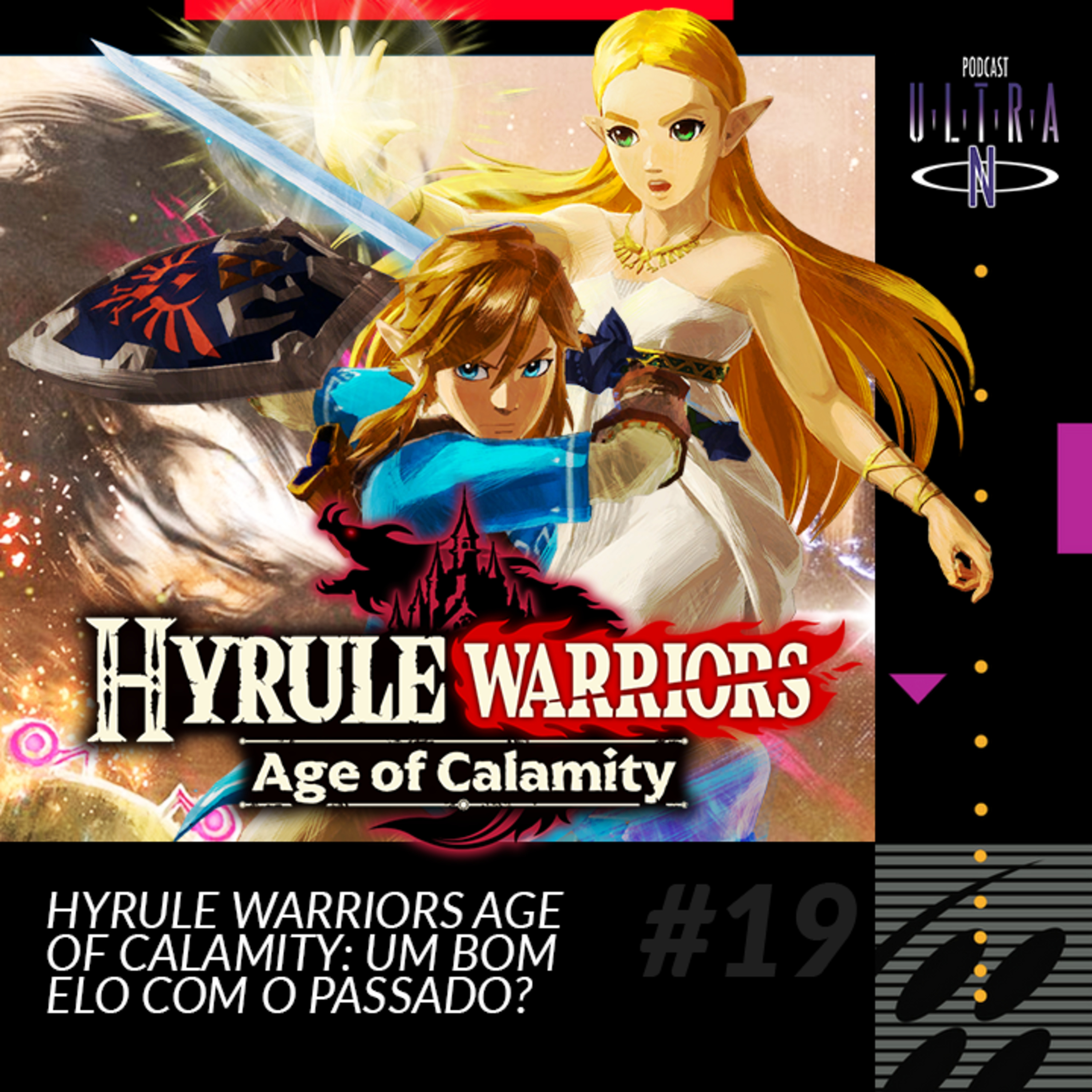 Ultra N #19 Hyrule Warriors Age of Calamity: um bom elo com o passado? (feat. O Último Sheikah) episode artwork