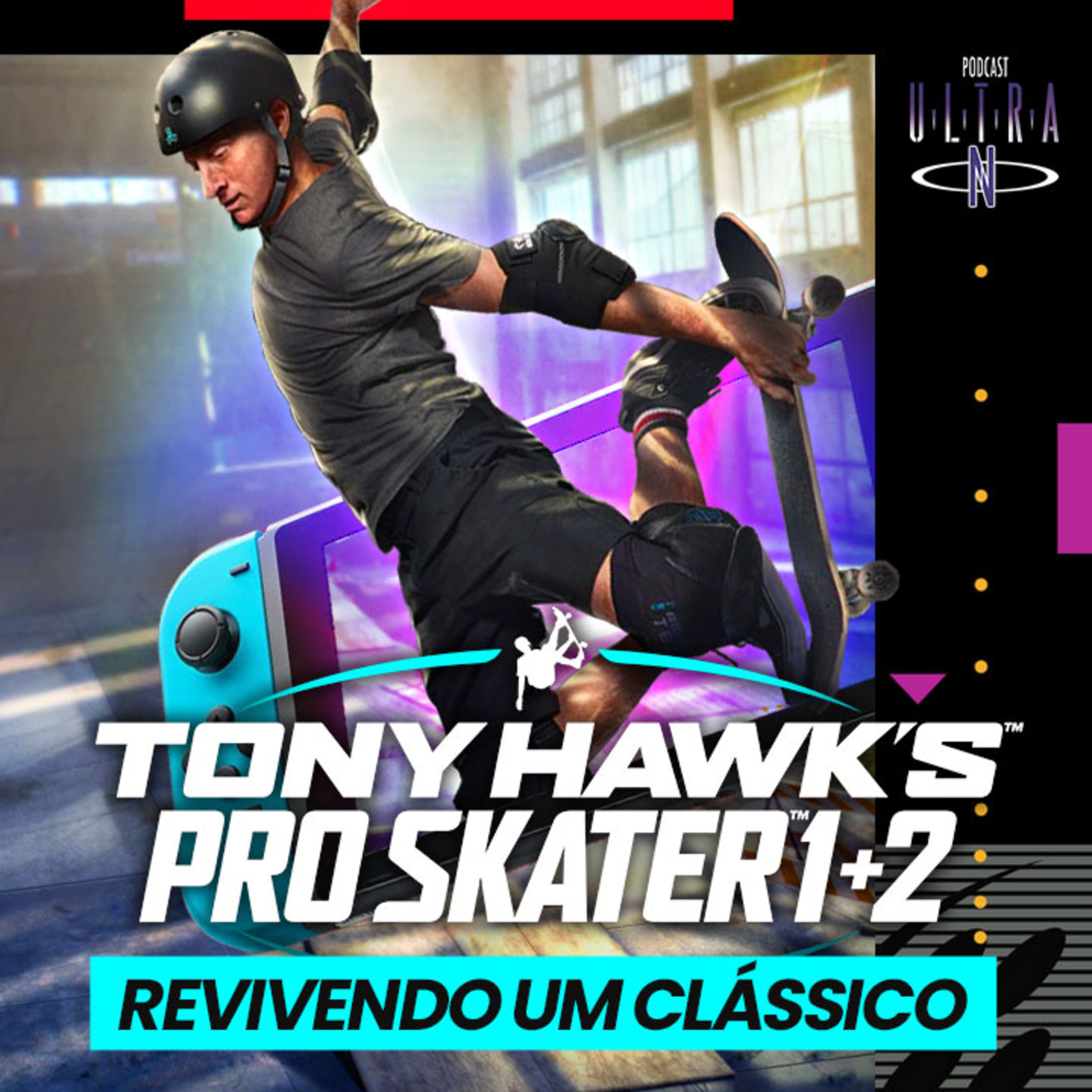Ultra N #33 Tony Hawk's Pro Skater 1+2: Revivendo um clássico no Nintendo Switch episode artwork