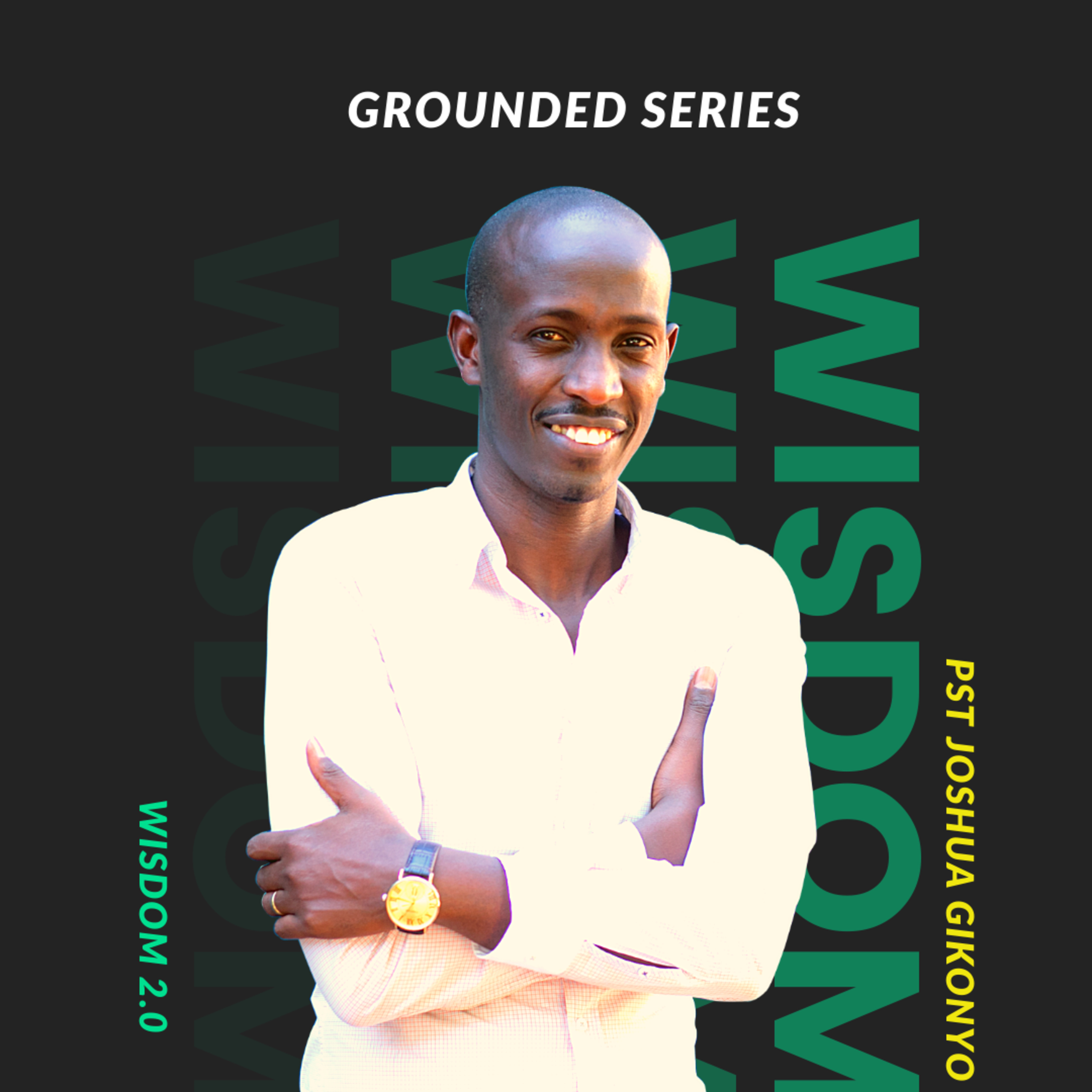 Grounded Series - Wisdom 2.0 by Pst Joshua Gikonyo episode artwork