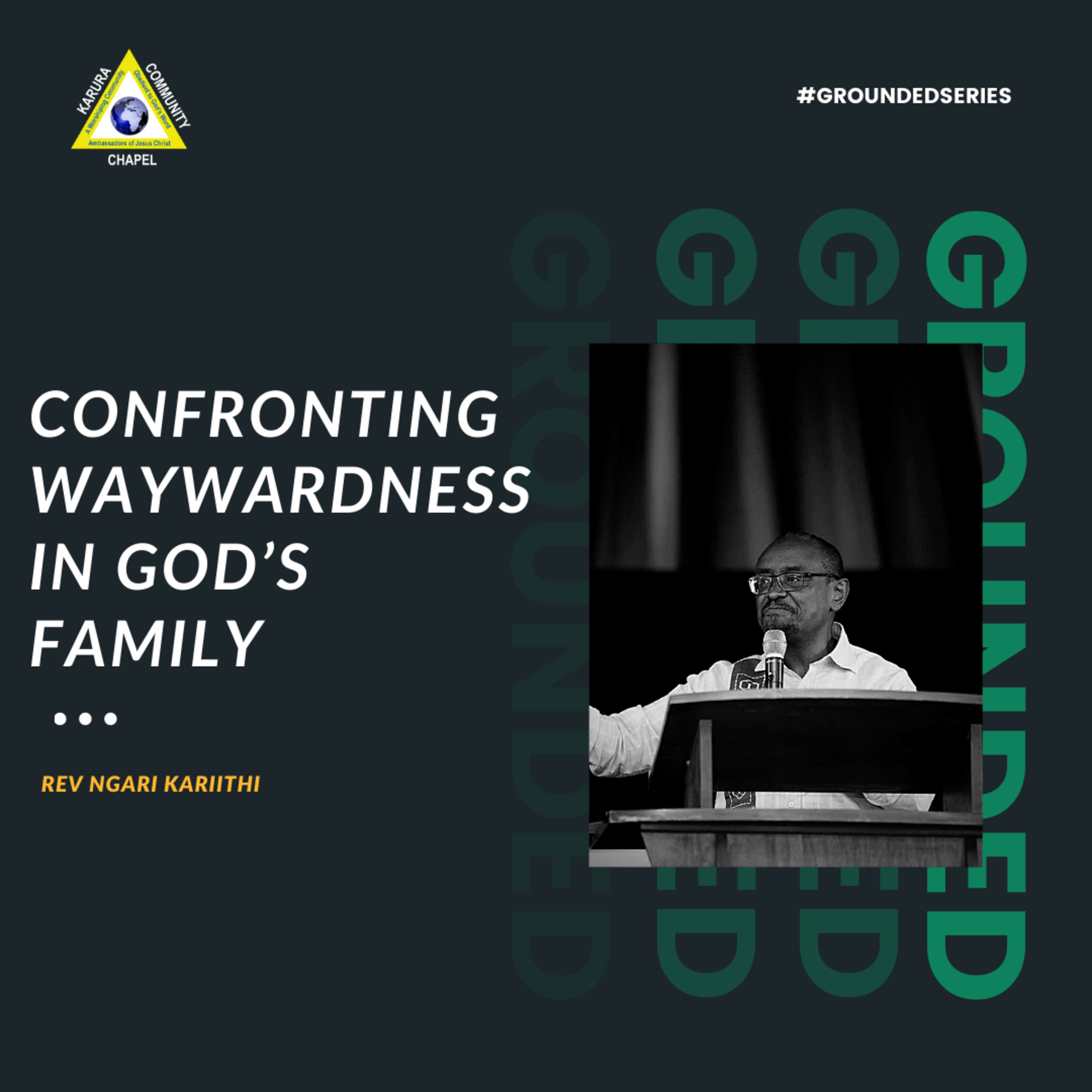 Grounded Series - Confronting Waywardness in God’s Family by Rev Ngari Kariithi episode artwork