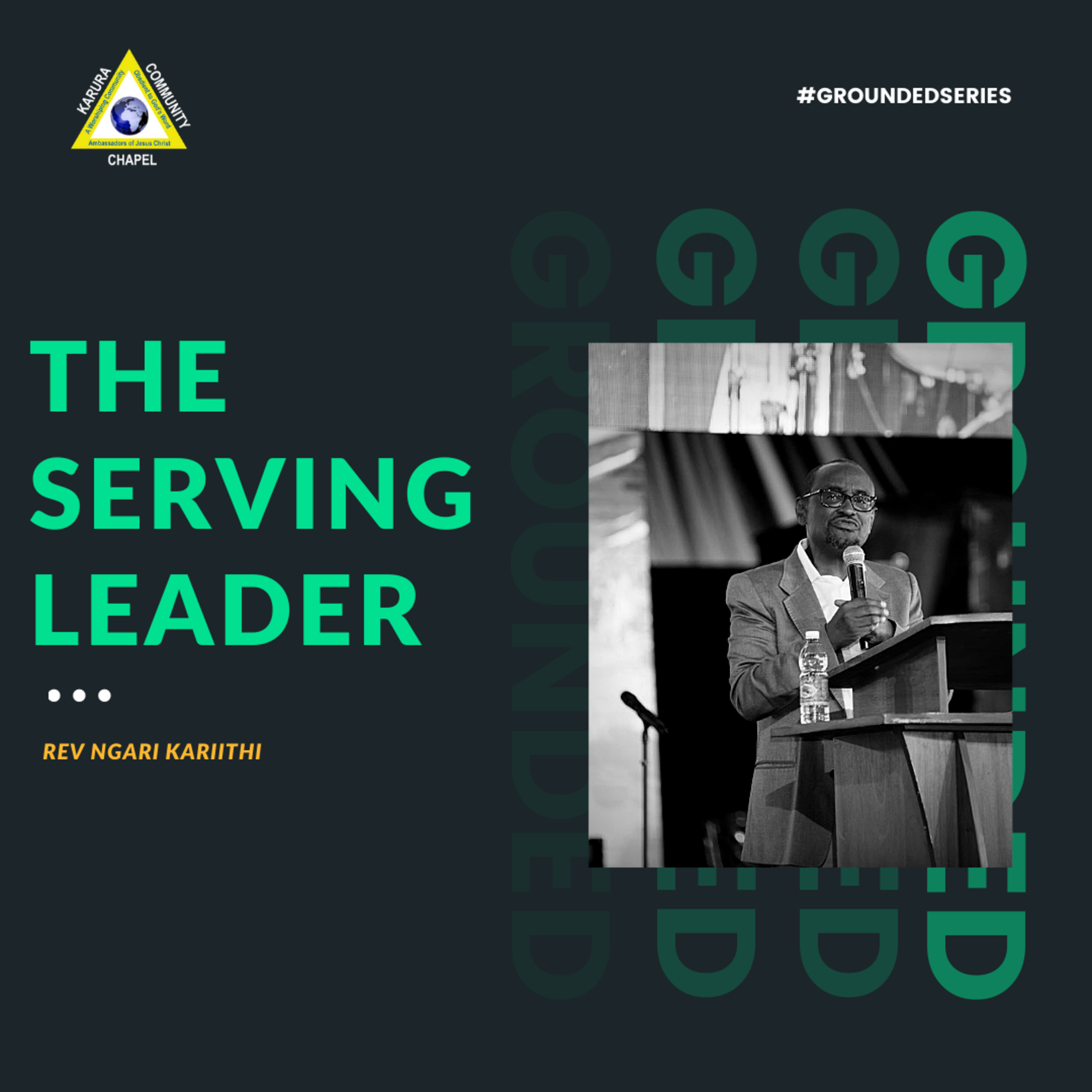 Grounded Series -The Serving Leader by Rev Ngari Kariithi