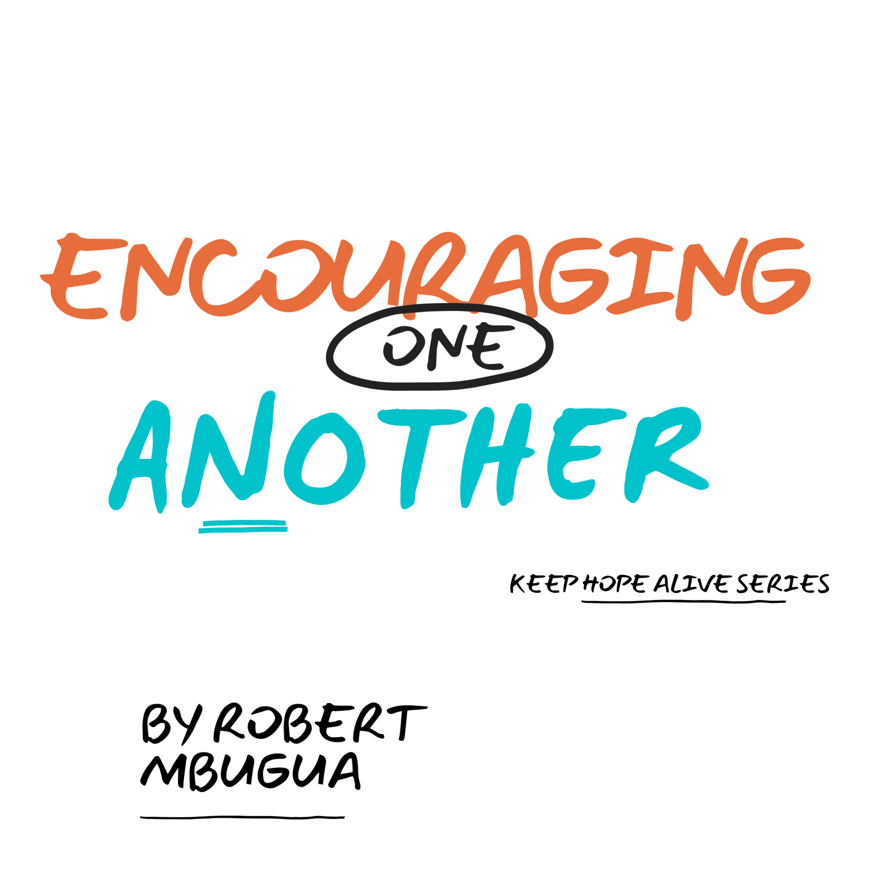  Encouraging One Another by Robert Mbugua // Keep Hope Alive Series - 26th July 2020 episode artwork
