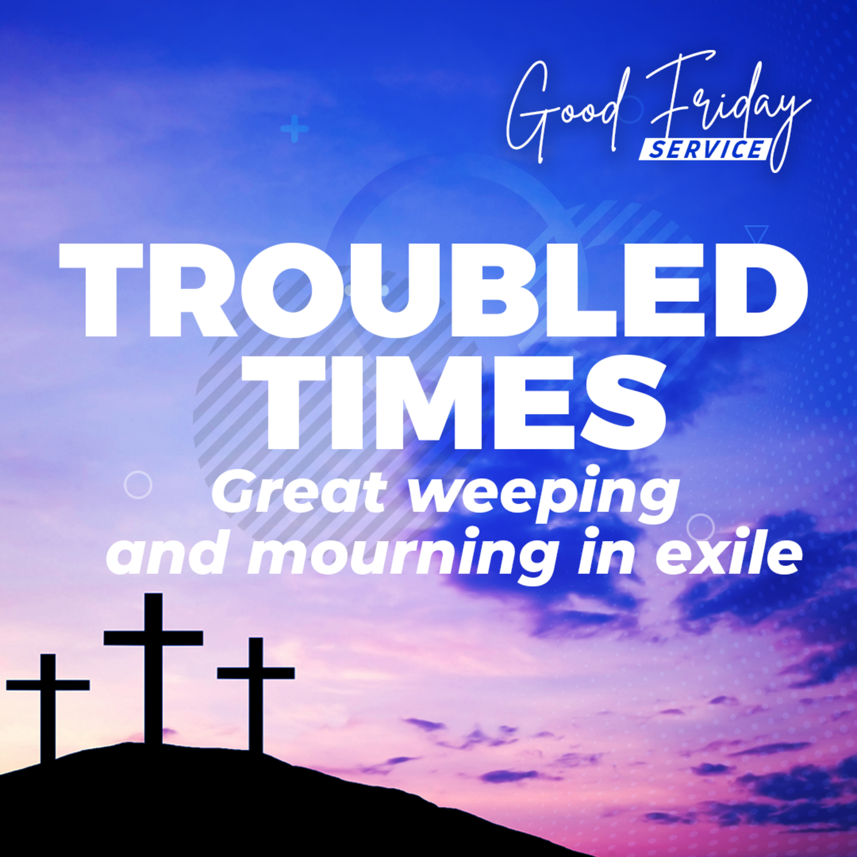 Good Friday Service: Troubled Times; Great weeping and mourning in exile. episode artwork
