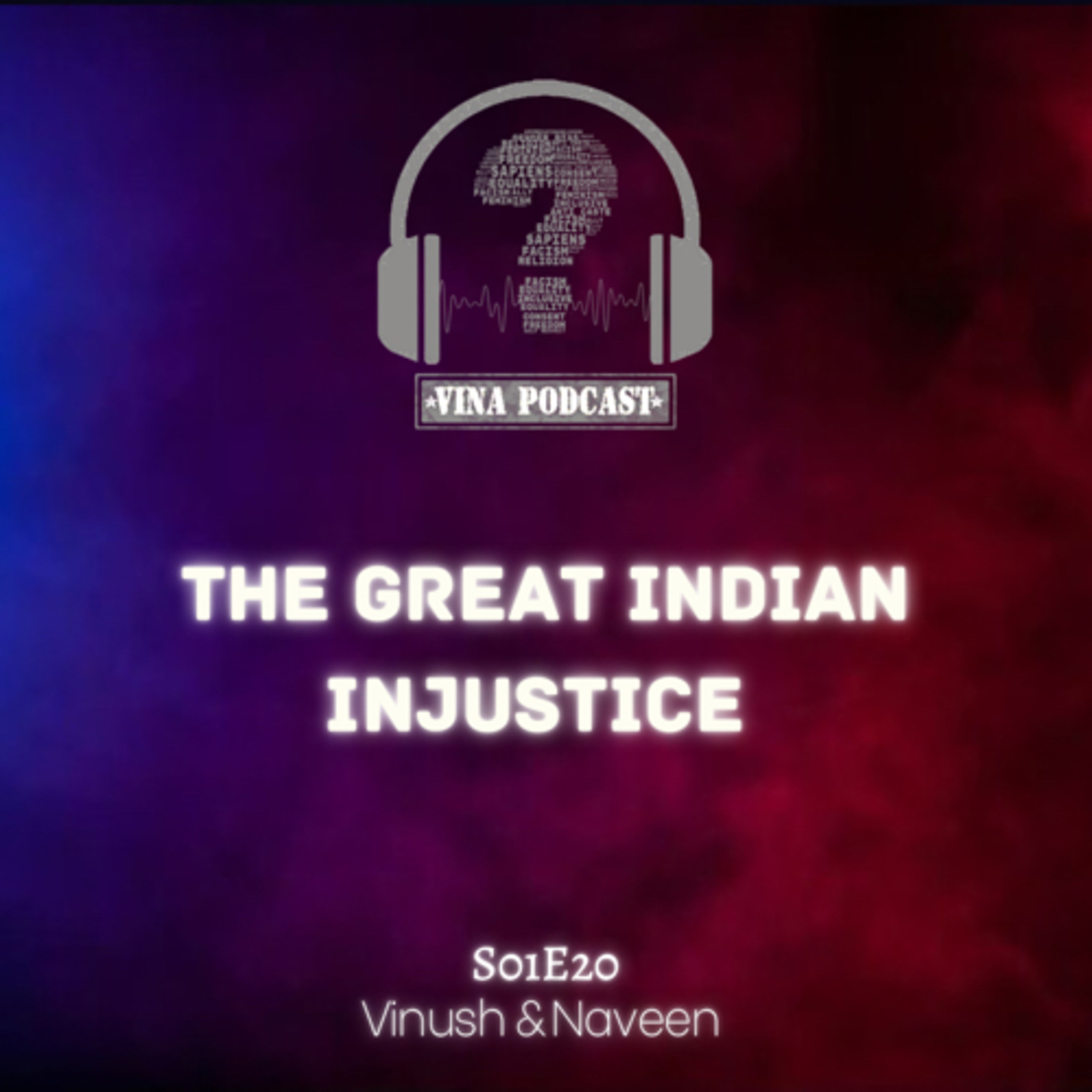 E20 - The Great Indian Injustice | Ft. Vinush & Naveen episode artwork