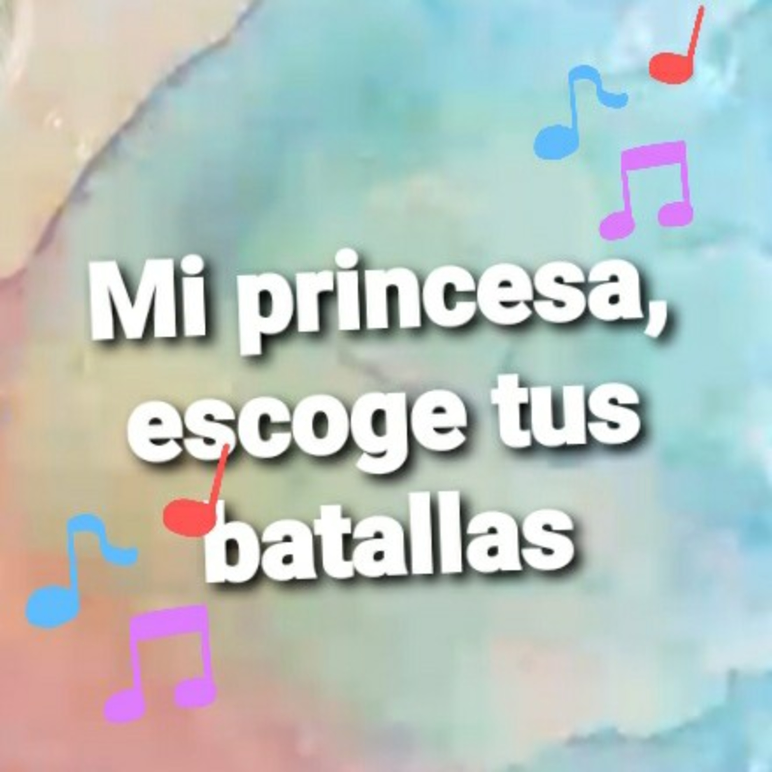 Mi Princesa, ESCOGE TUS BATALLAS (Sheri Rose) episode artwork