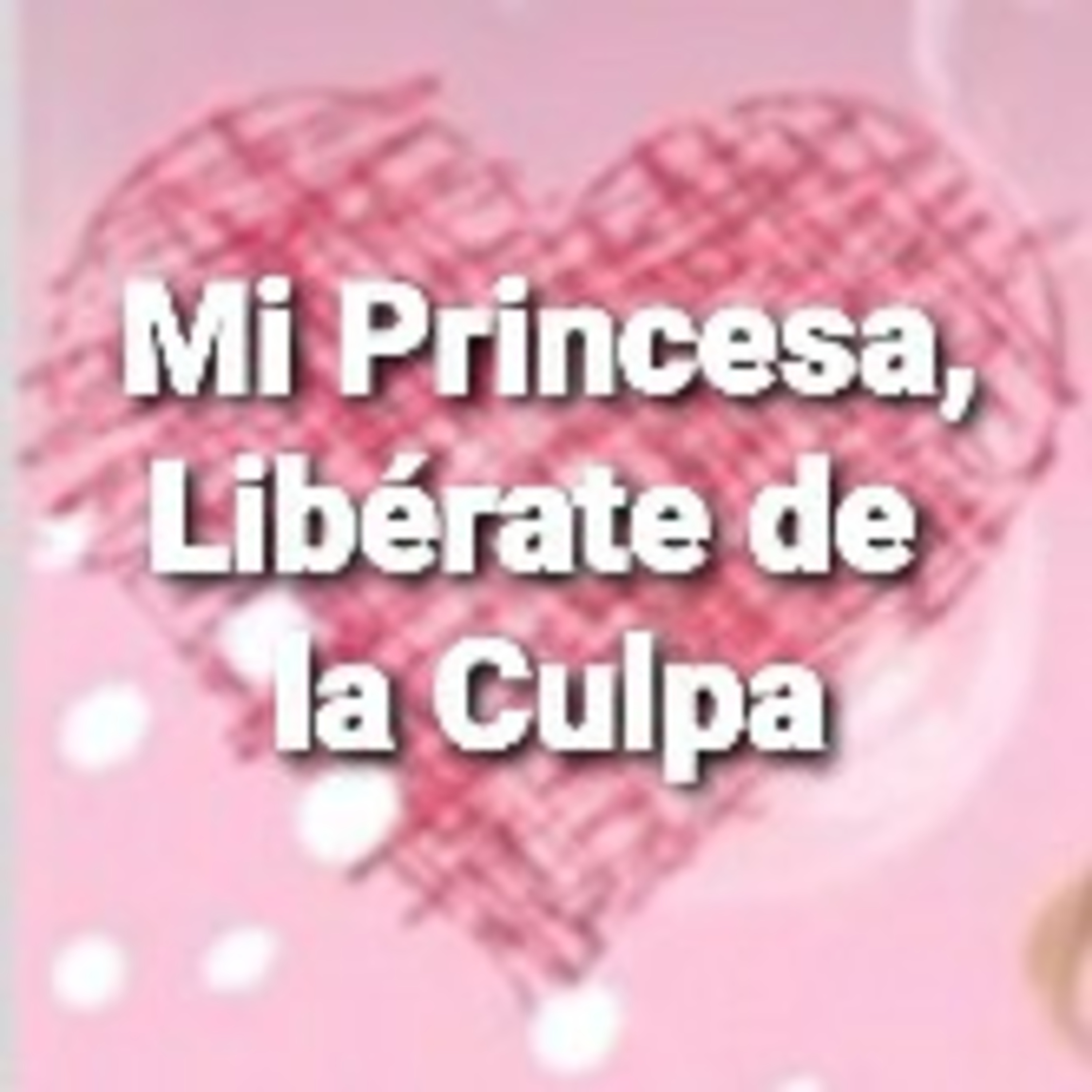 Mi Princesa, LIBÉRATE DE LA CULPA (Sheri Rose) episode artwork