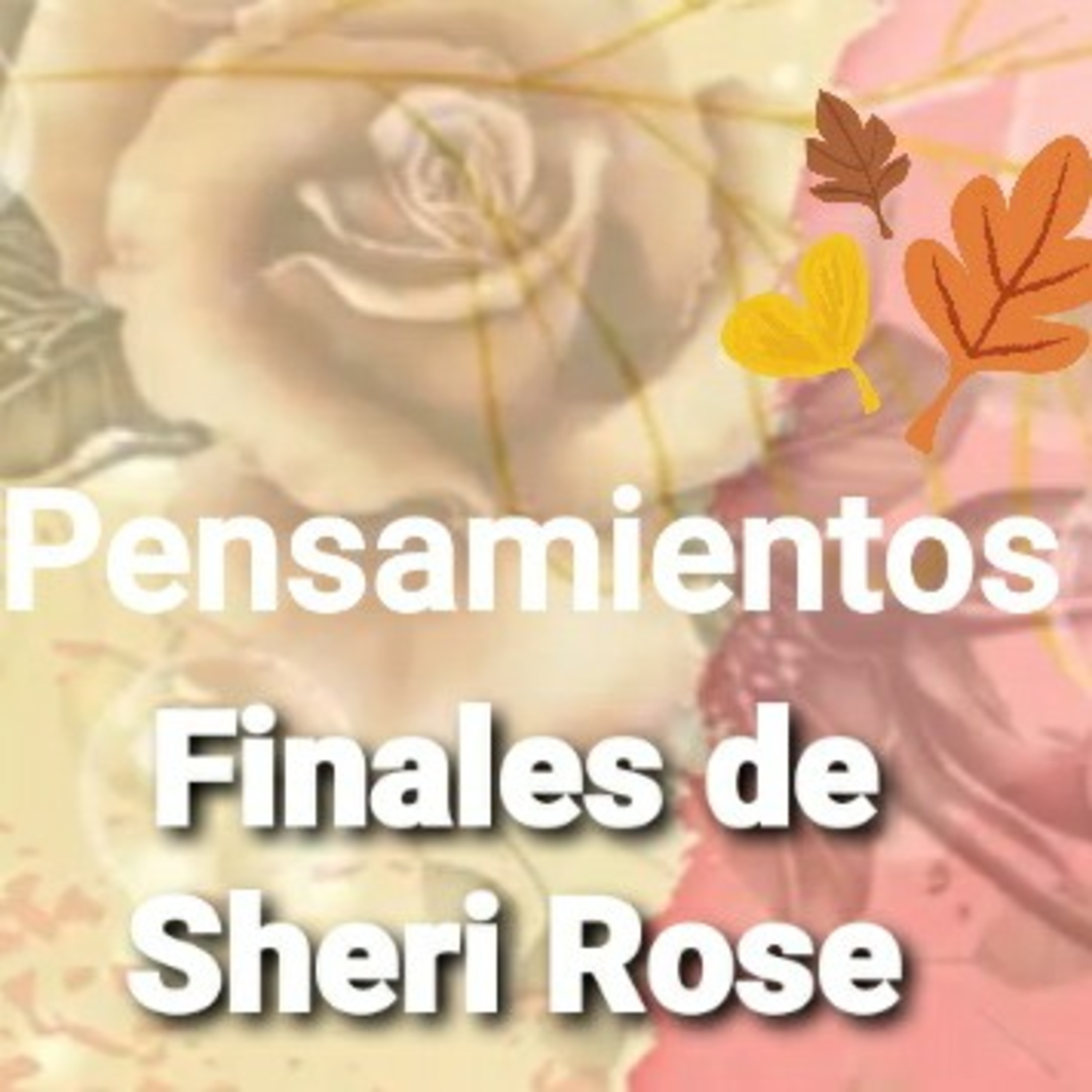 PENSAMIENTOS FINALES DE Sheri Rose episode artwork